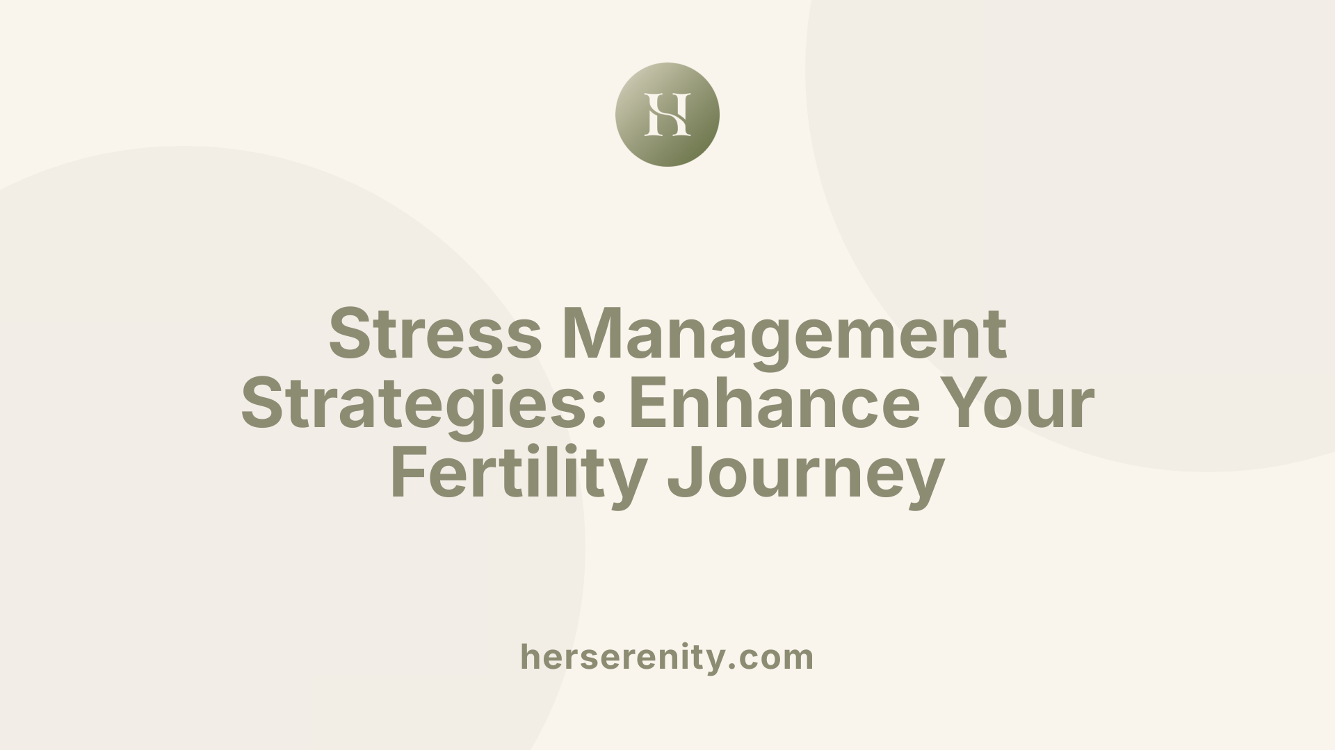 Stress Management Strategies: Enhance Your Fertility Journey