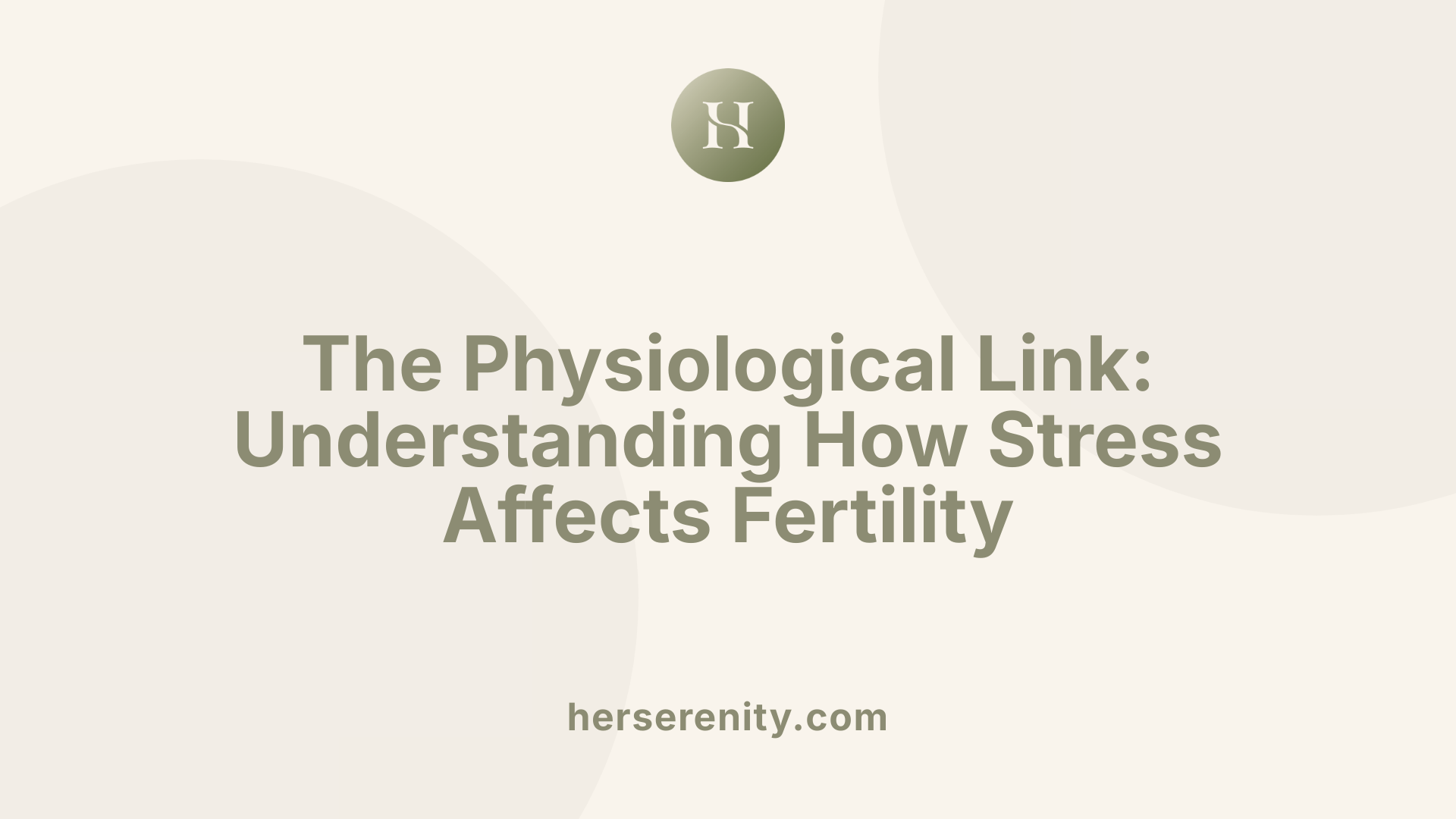 The Physiological Link: Understanding How Stress Affects Fertility