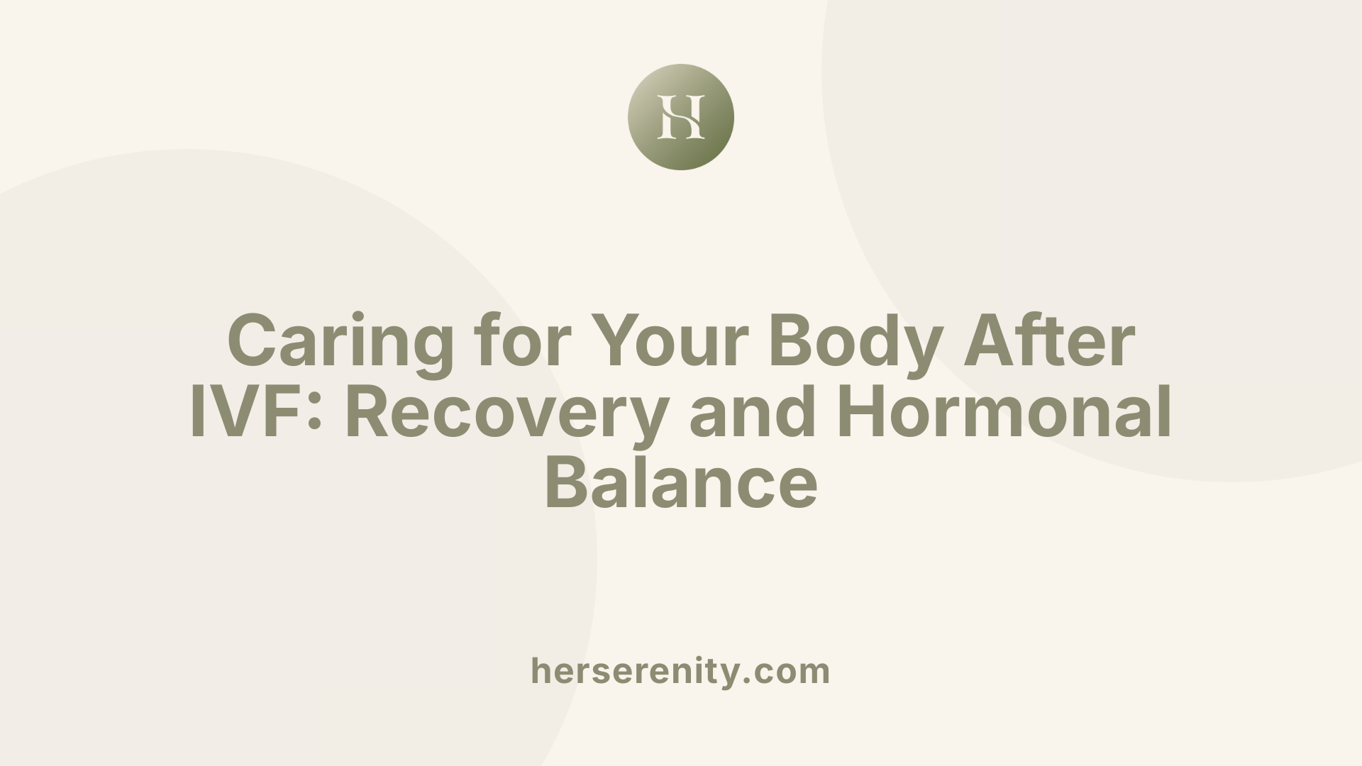 Caring for Your Body After IVF: Recovery and Hormonal Balance