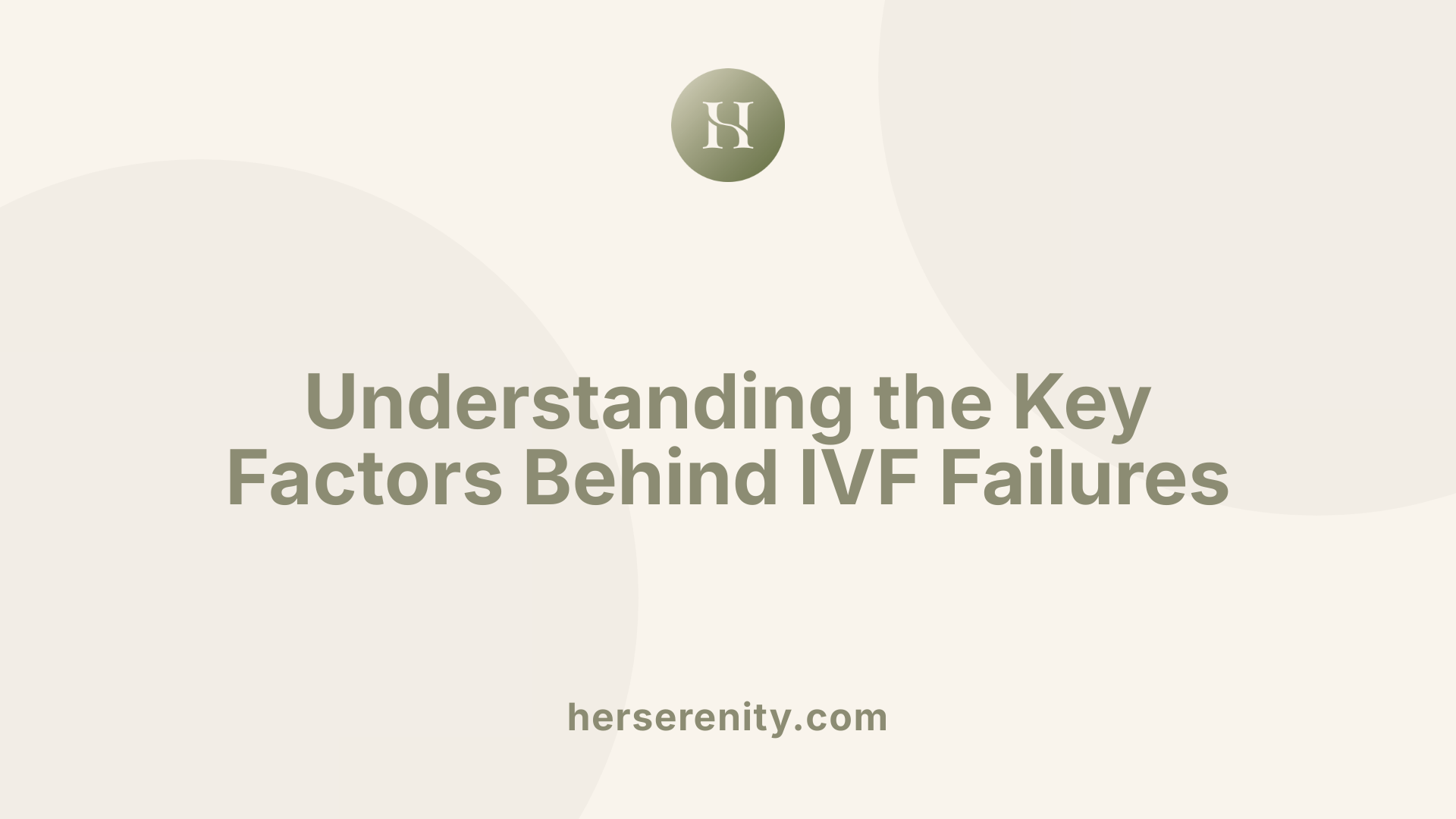 Understanding the Key Factors Behind IVF Failures