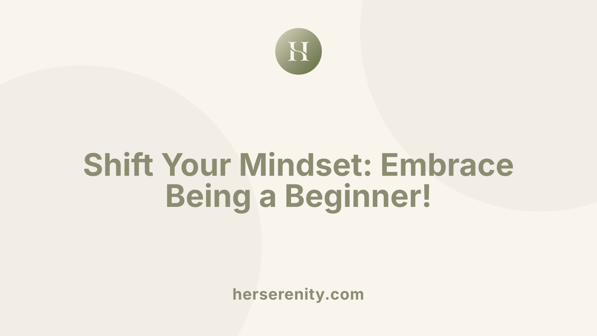 Shift Your Mindset: Embrace Being a Beginner!