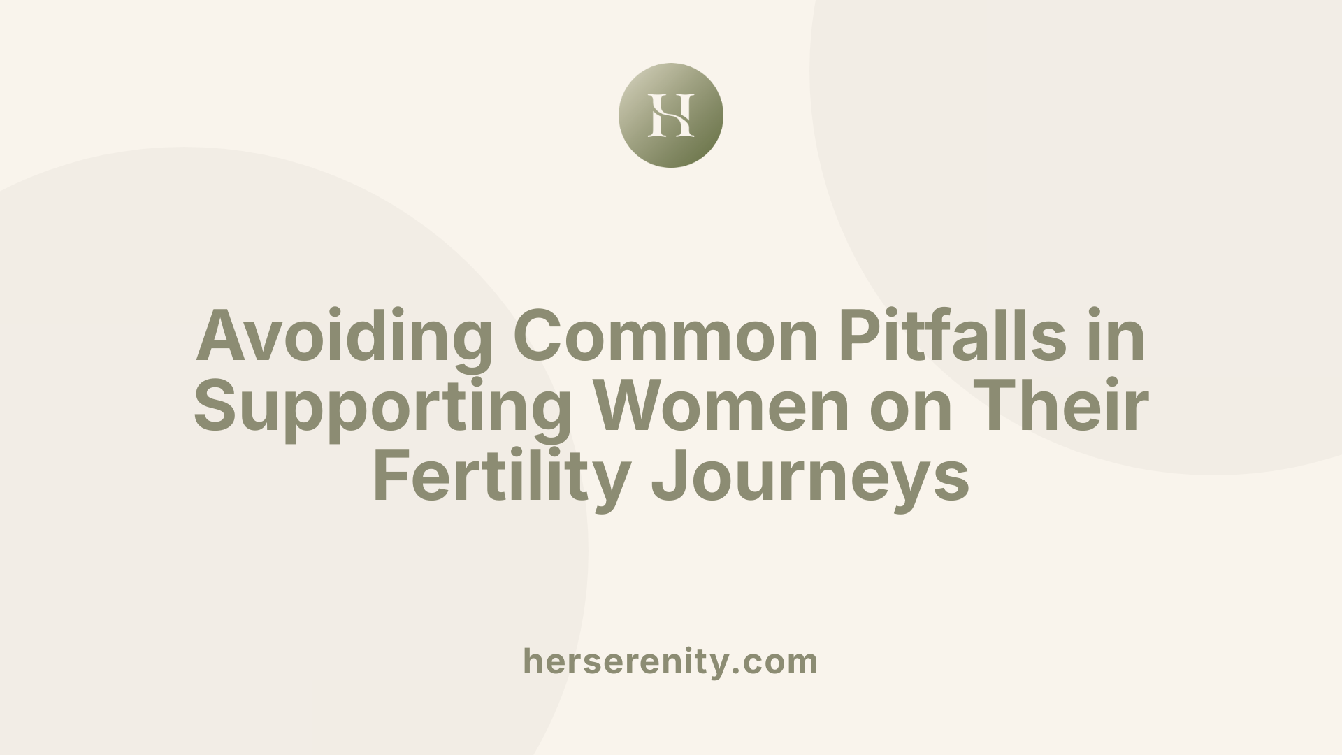 Avoiding Common Pitfalls in Supporting Women on Their Fertility Journeys