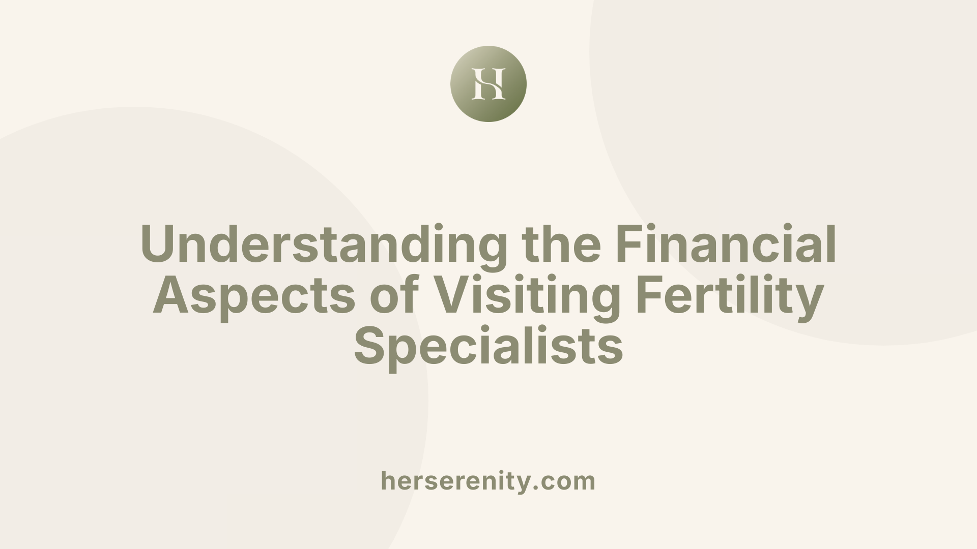 Understanding the Financial Aspects of Visiting Fertility Specialists