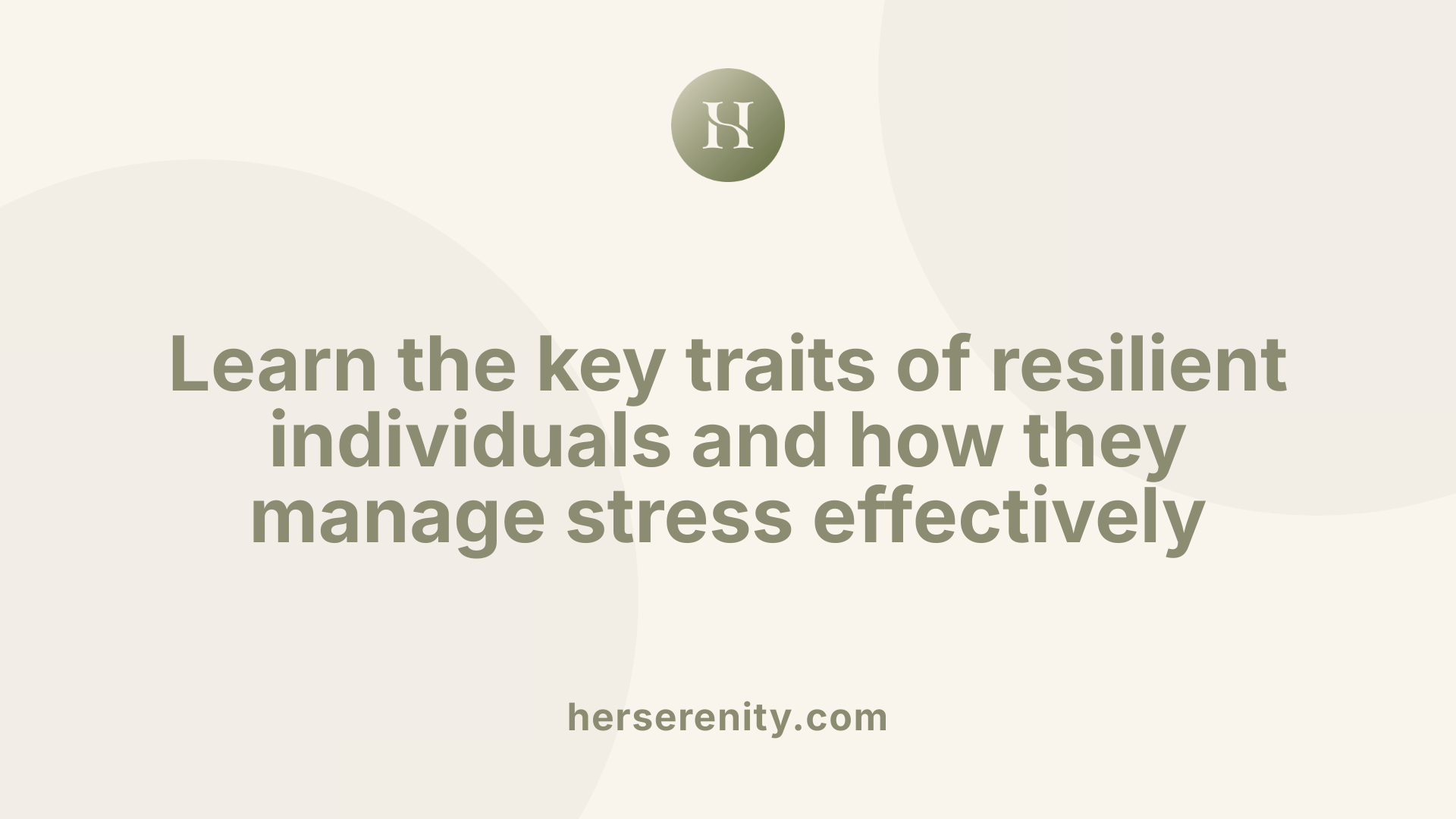 Learn the key traits of resilient individuals and how they manage stress effectively
