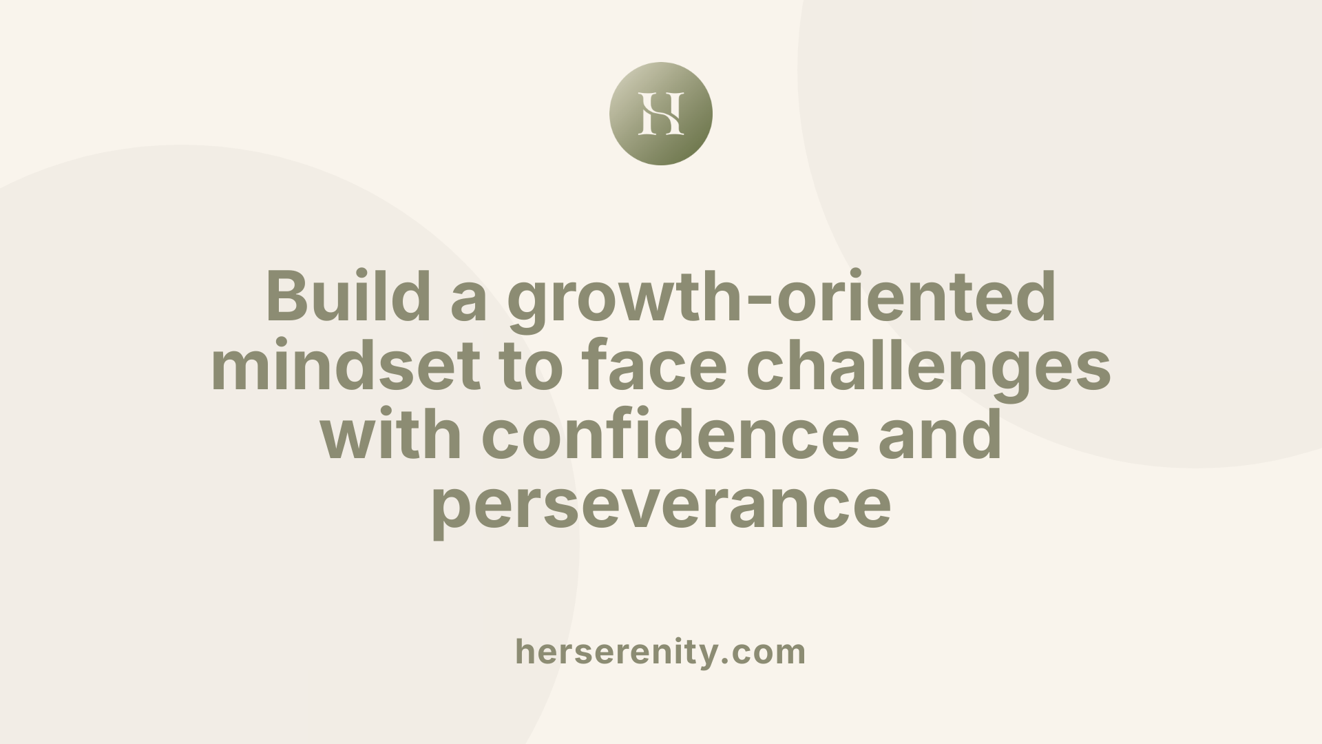 Build a growth-oriented mindset to face challenges with confidence and perseverance