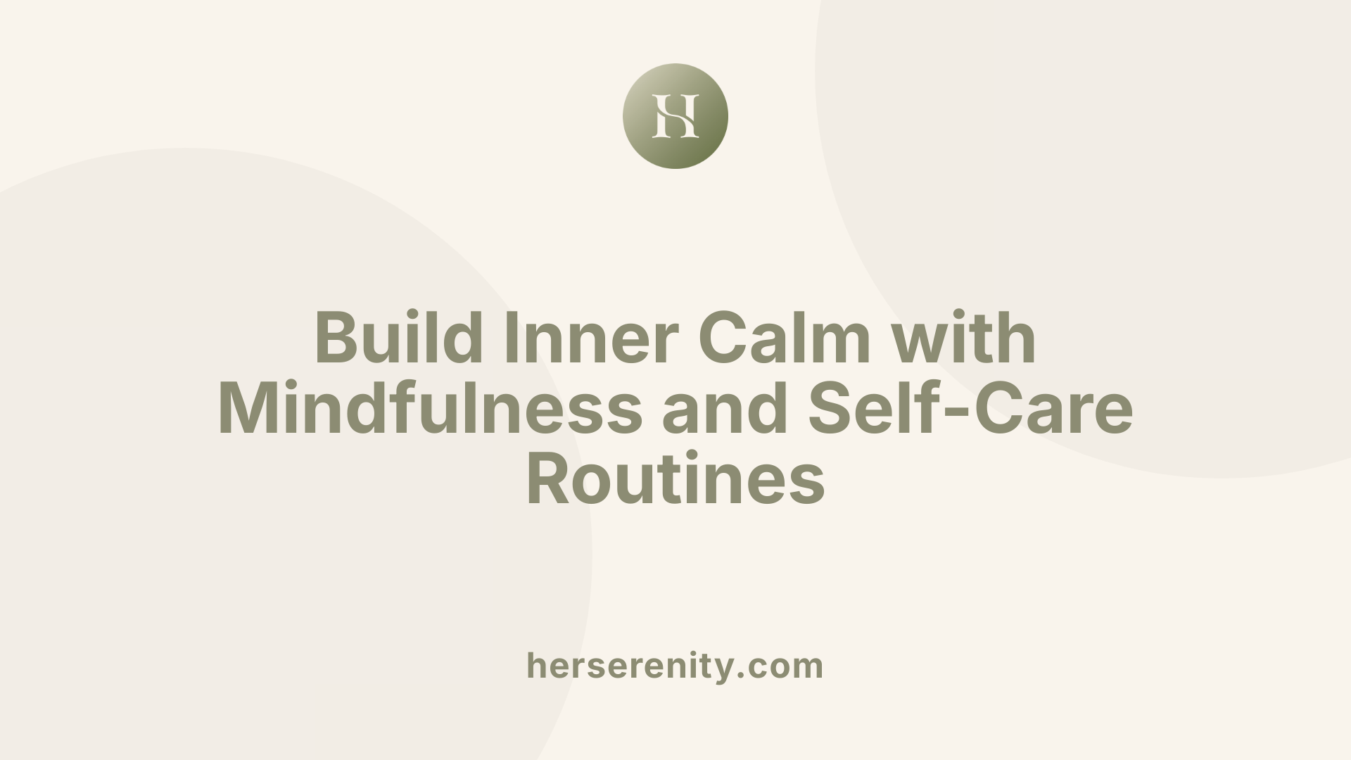 Build Inner Calm with Mindfulness and Self-Care Routines