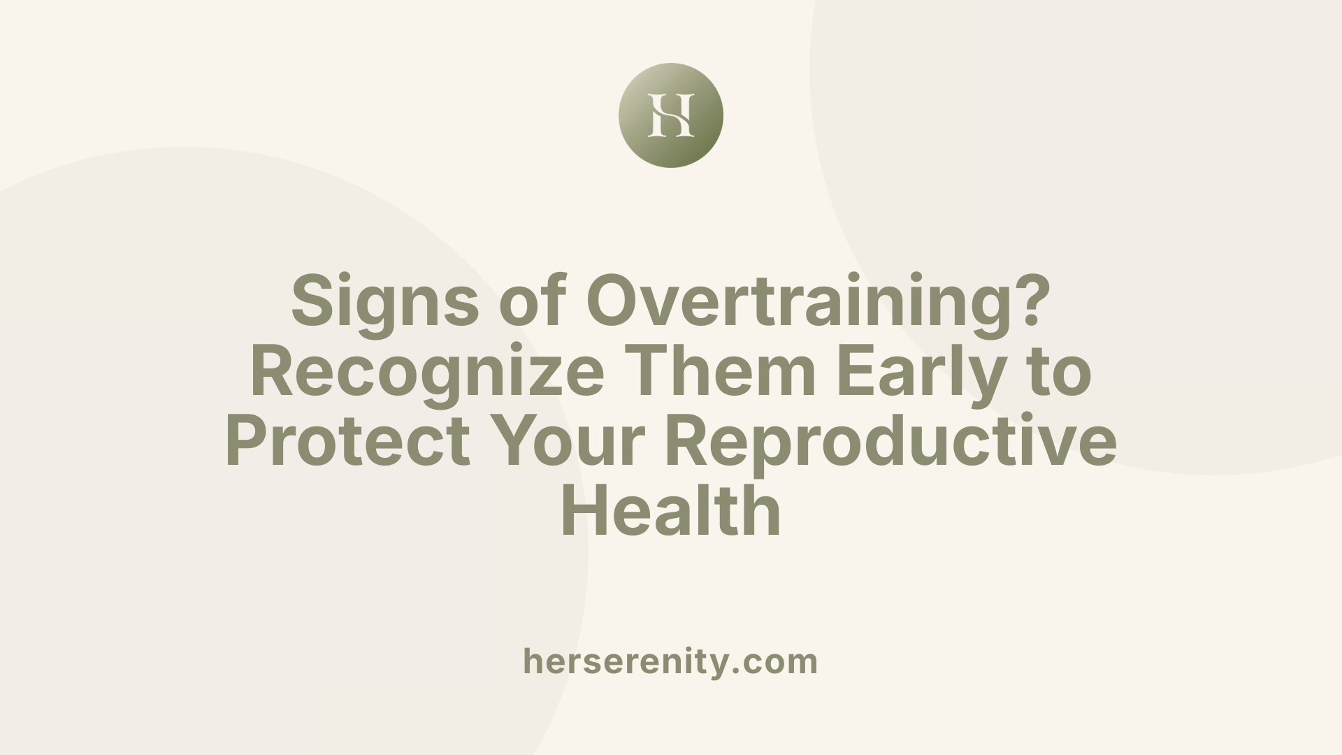 Signs of Overtraining? Recognize Them Early to Protect Your Reproductive Health