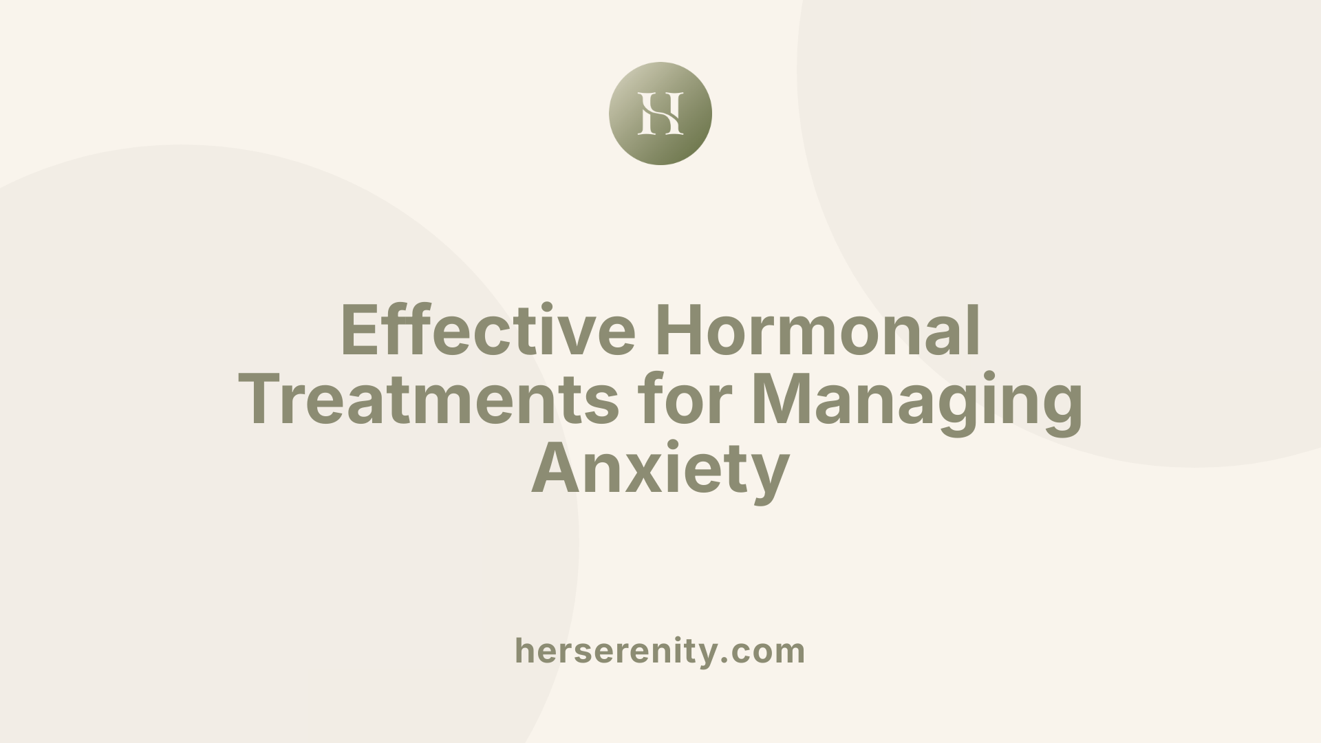Effective Hormonal Treatments for Managing Anxiety