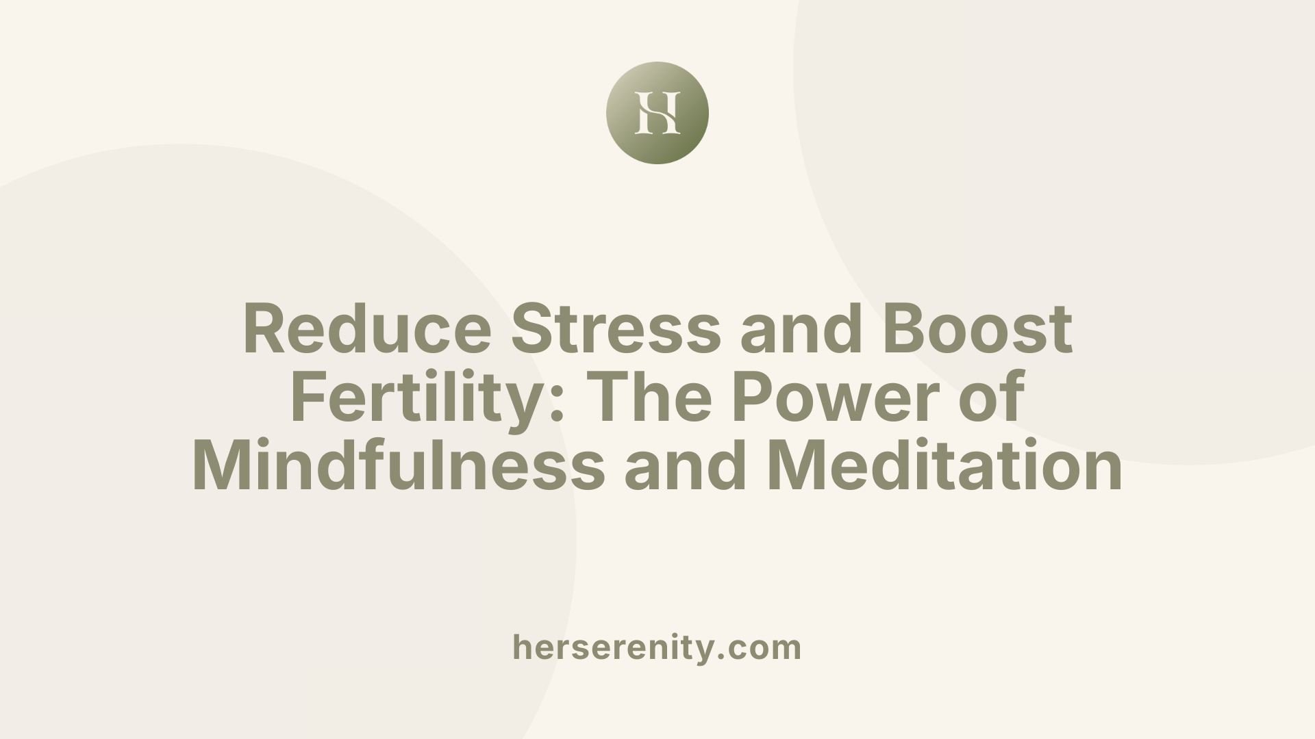 Reduce Stress and Boost Fertility: The Power of Mindfulness and Meditation