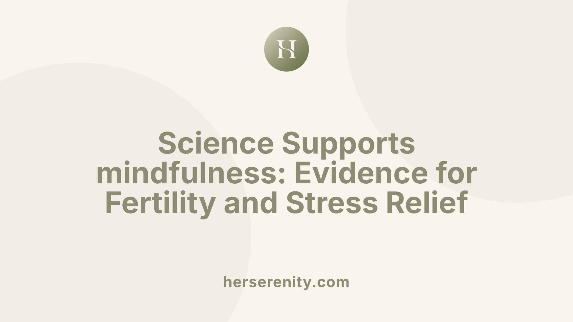 Science Supports mindfulness: Evidence for Fertility and Stress Relief