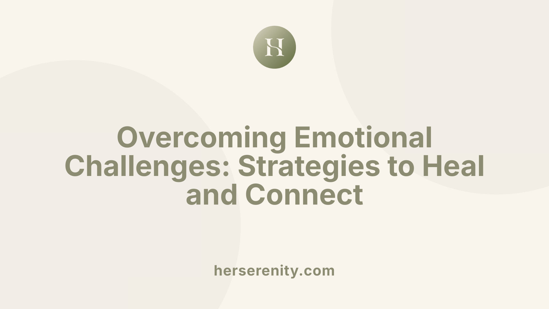 Overcoming Emotional Challenges: Strategies to Heal and Connect