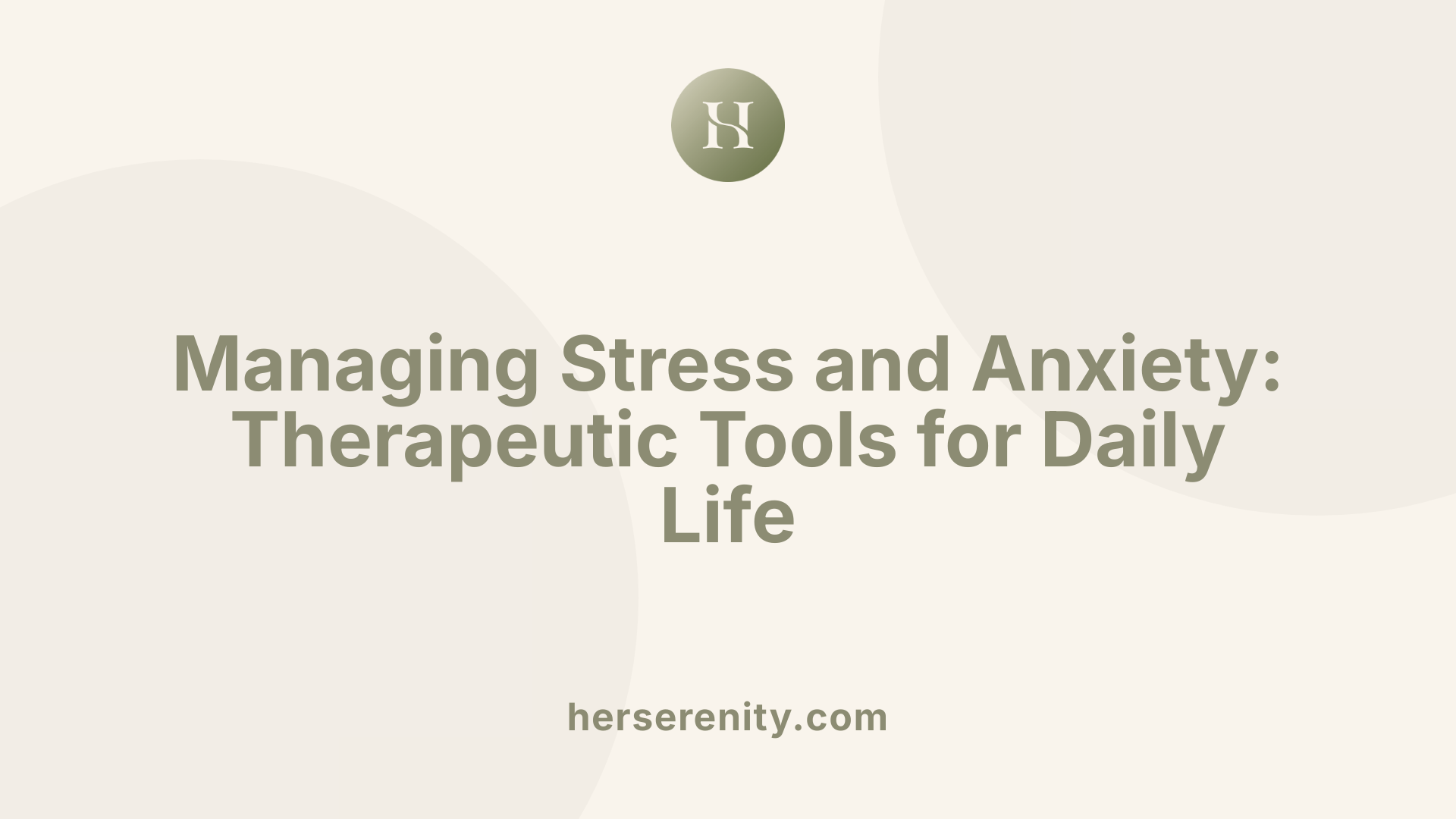 Managing Stress and Anxiety: Therapeutic Tools for Daily Life