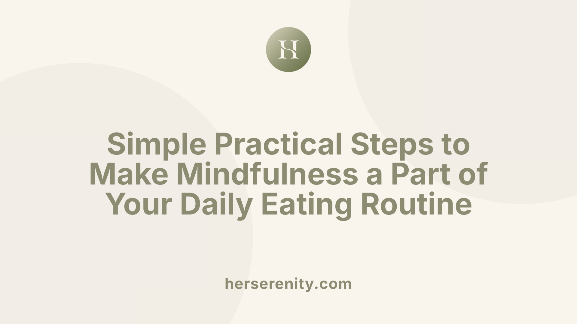 Simple Practical Steps to Make Mindfulness a Part of Your Daily Eating Routine