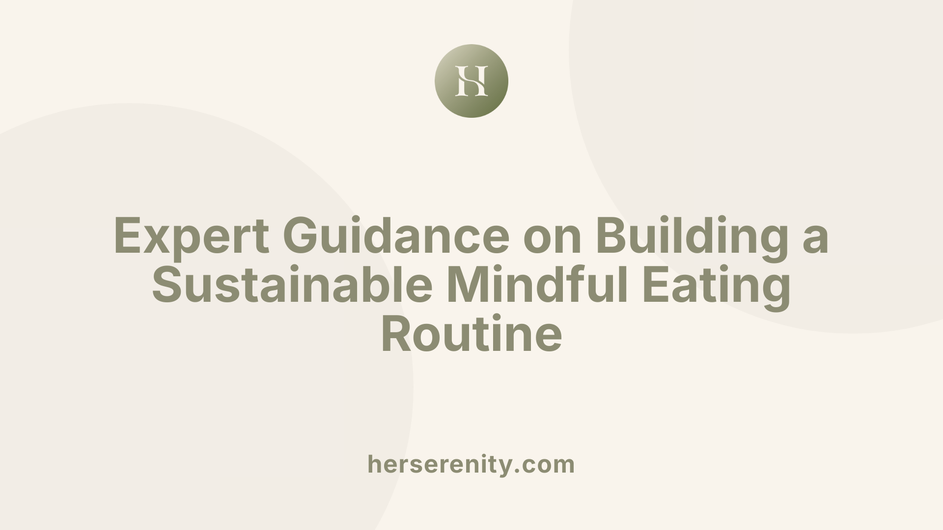 Expert Guidance on Building a Sustainable Mindful Eating Routine