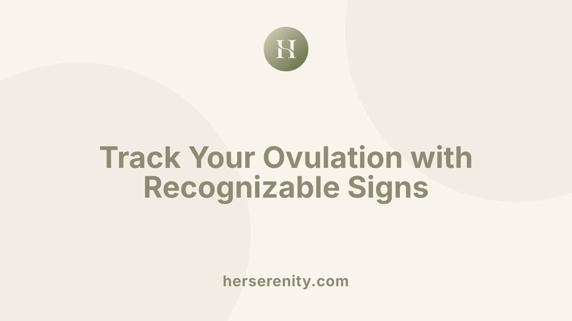 Track Your Ovulation with Recognizable Signs
