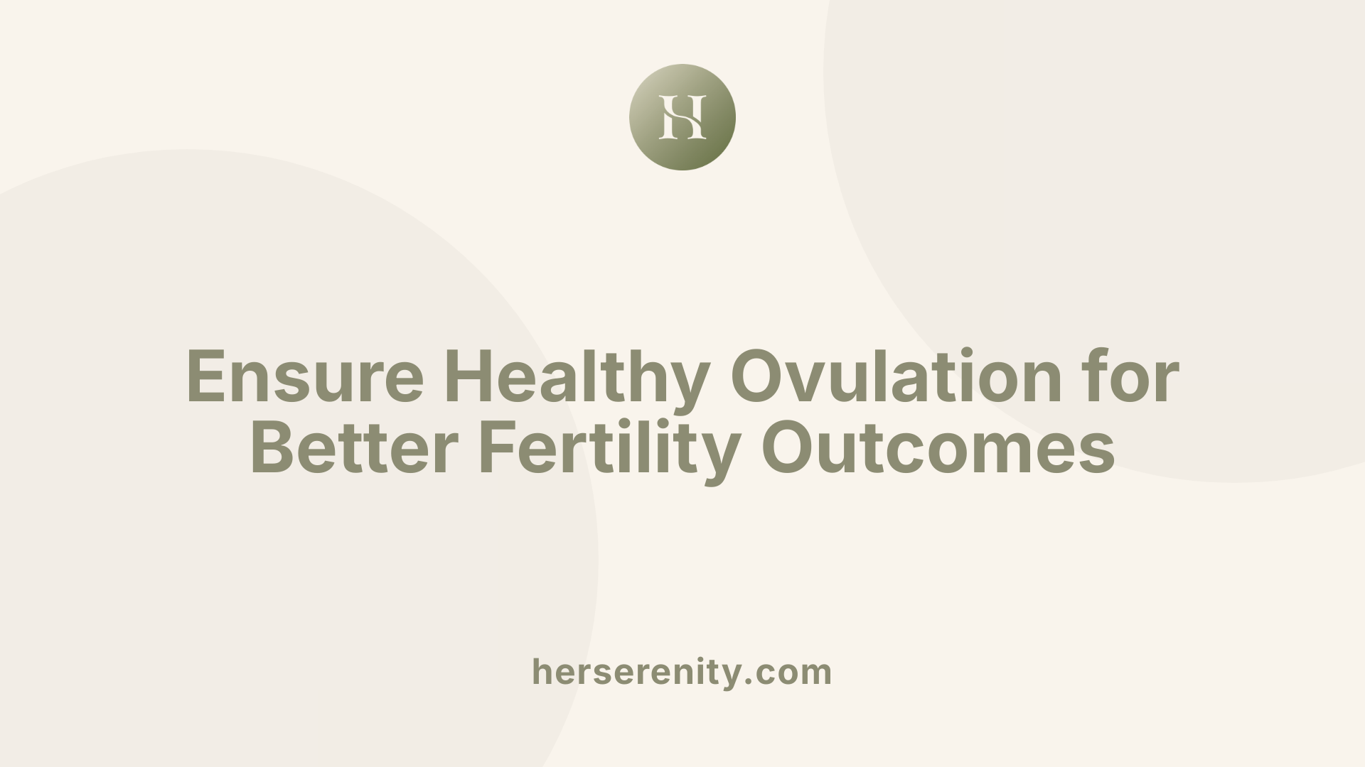 Ensure Healthy Ovulation for Better Fertility Outcomes