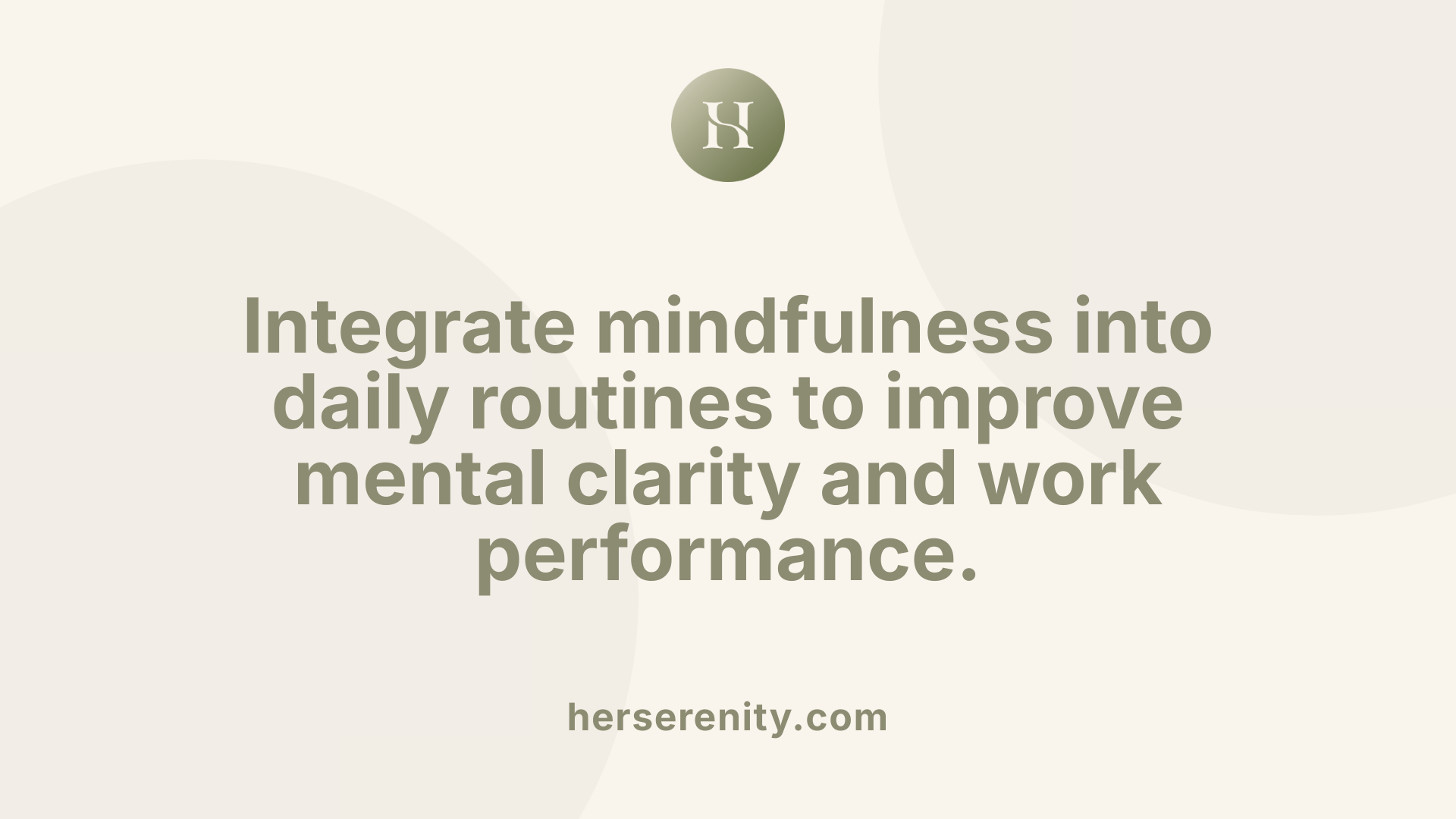 Integrate mindfulness into daily routines to improve mental clarity and work performance.