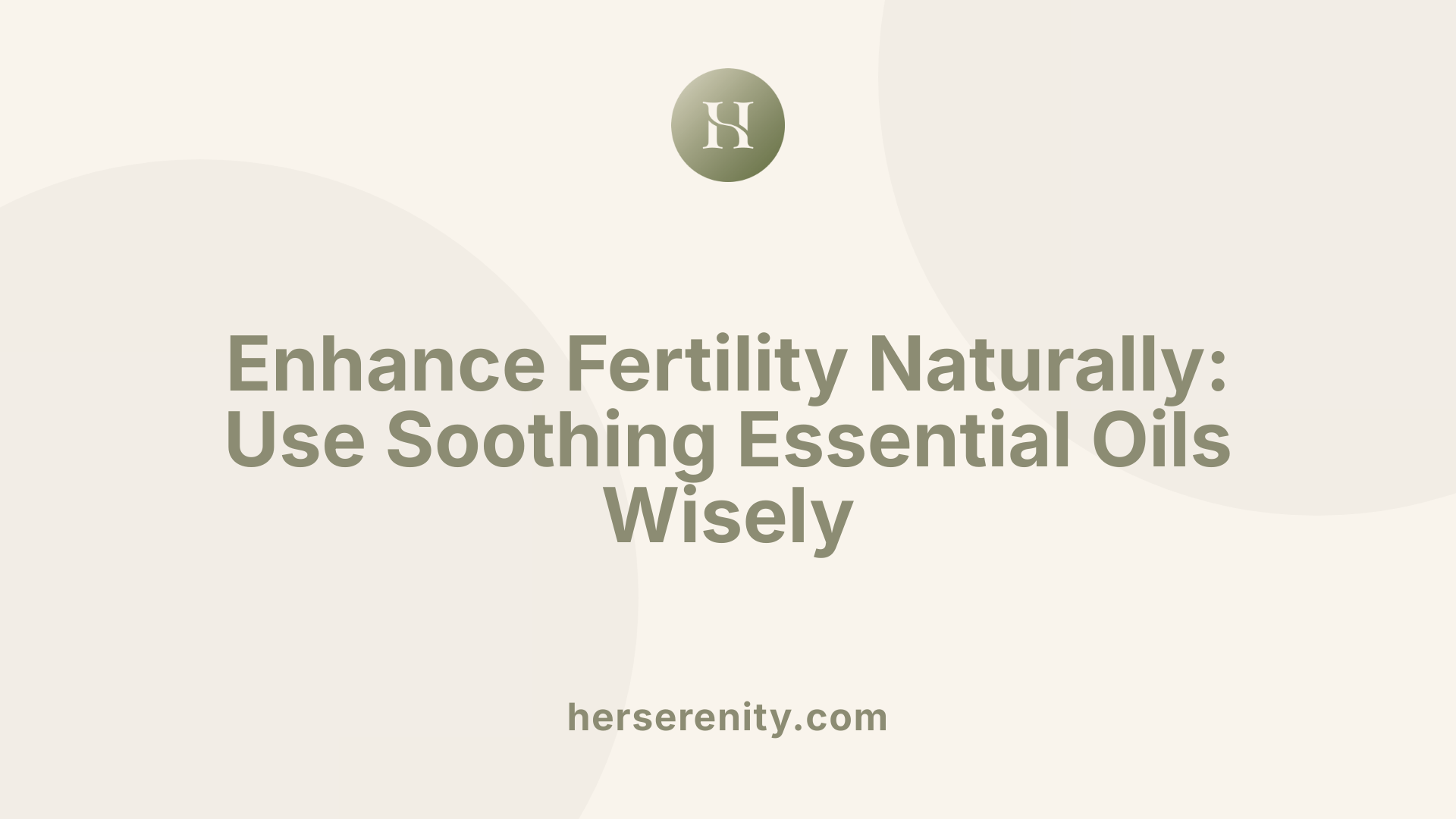 Enhance Fertility Naturally: Use Soothing Essential Oils Wisely