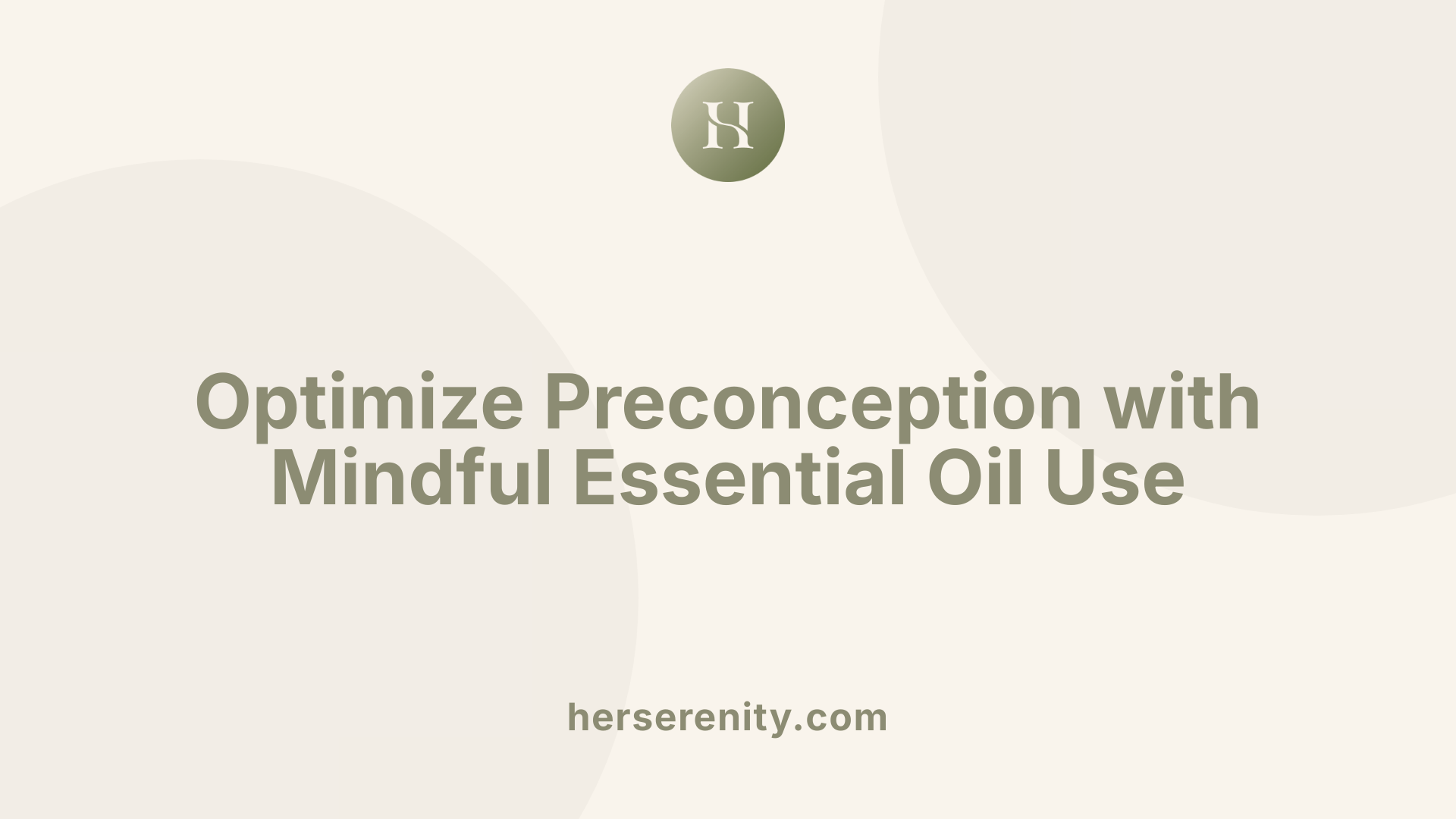 Optimize Preconception with Mindful Essential Oil Use