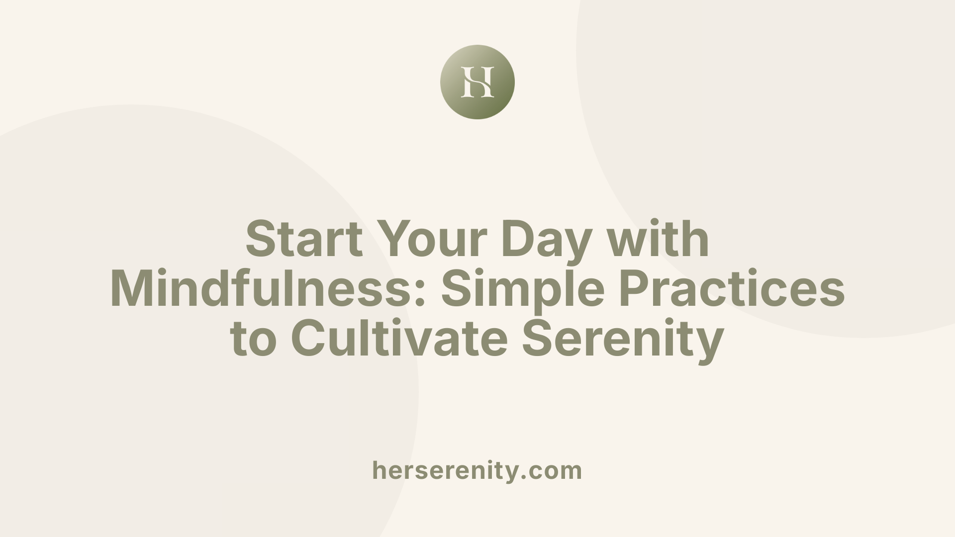 Start Your Day with Mindfulness: Simple Practices to Cultivate Serenity