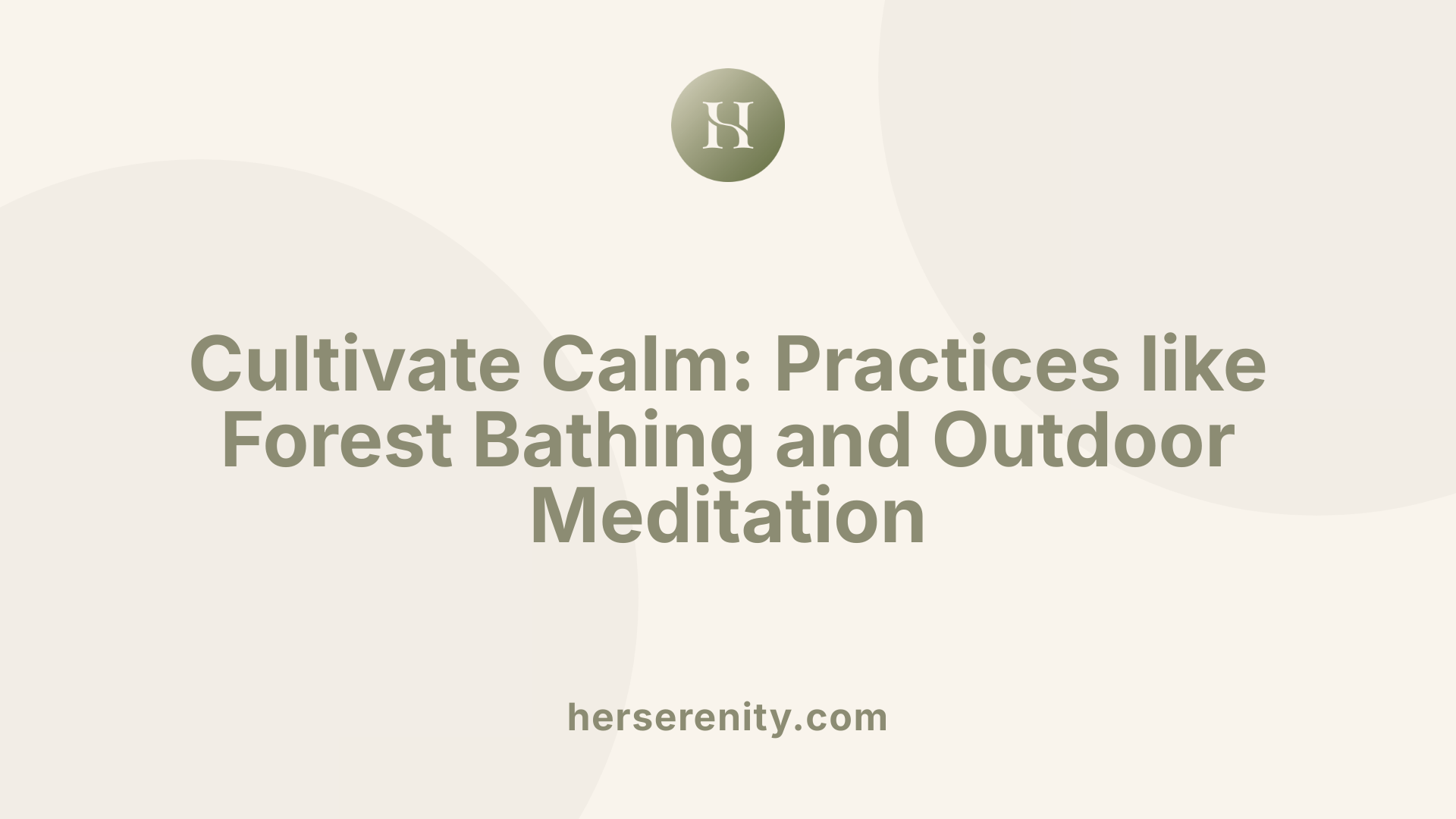Cultivate Calm: Practices like Forest Bathing and Outdoor Meditation