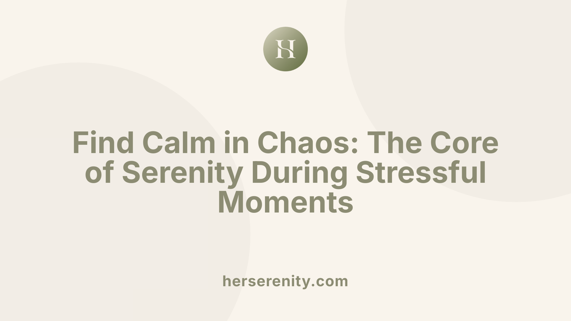Find Calm in Chaos: The Core of Serenity During Stressful Moments