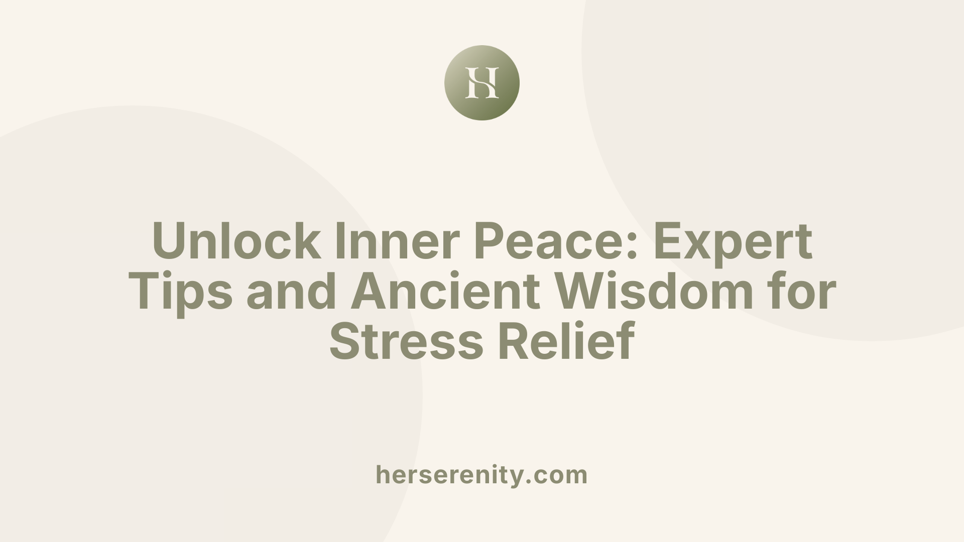 Unlock Inner Peace: Expert Tips and Ancient Wisdom for Stress Relief