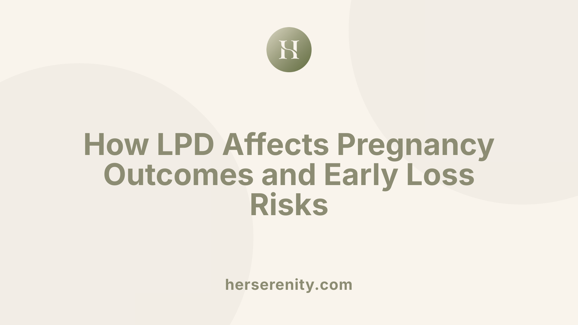 How LPD Affects Pregnancy Outcomes and Early Loss Risks