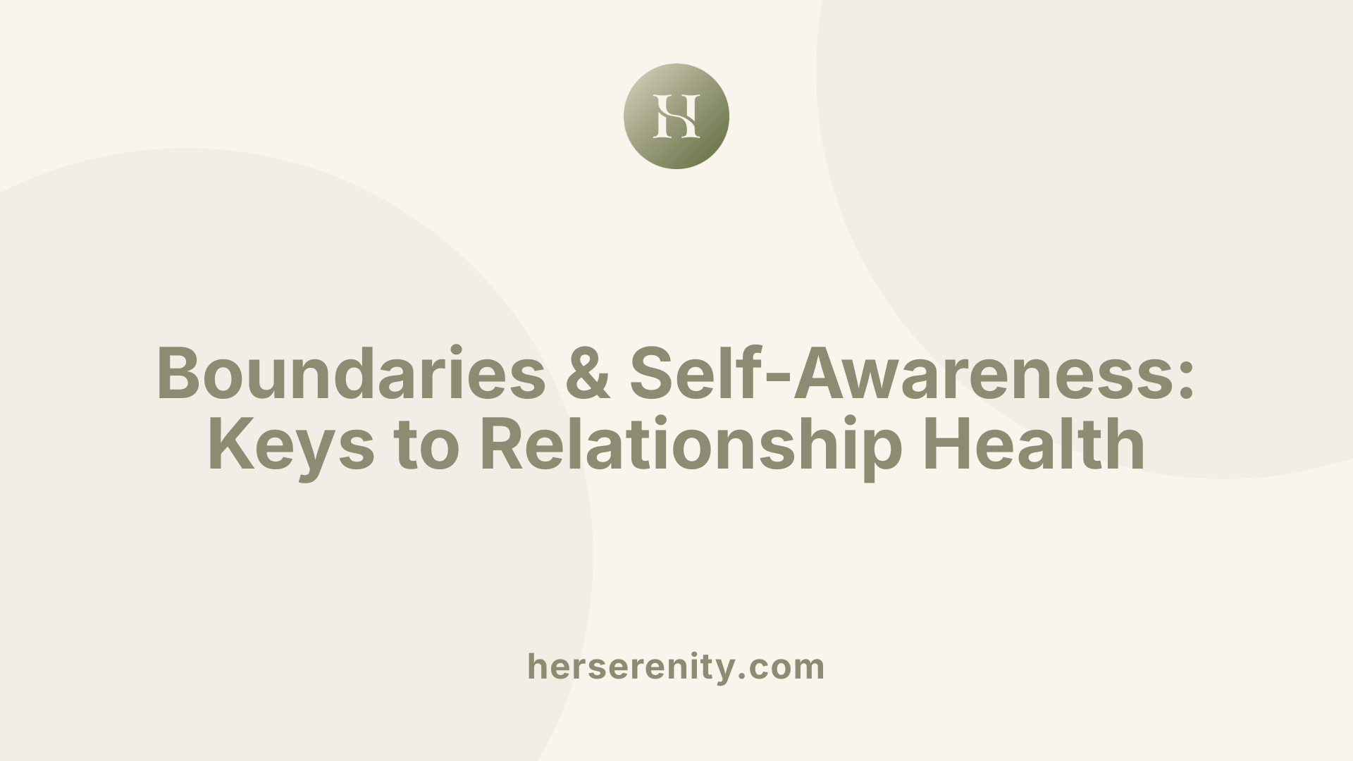 Boundaries & Self-Awareness: Keys to Relationship Health