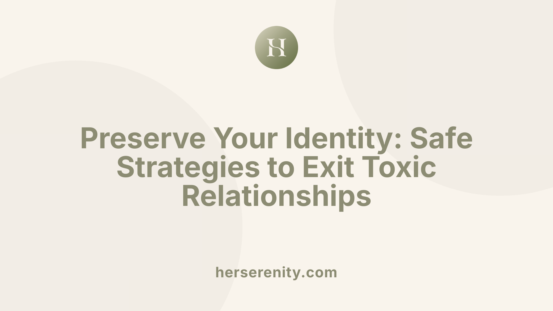 Preserve Your Identity: Safe Strategies to Exit Toxic Relationships