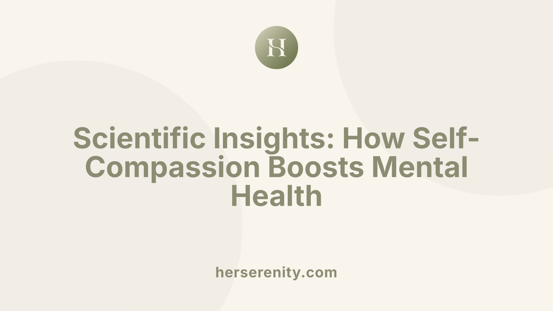 Scientific Insights: How Self-Compassion Boosts Mental Health