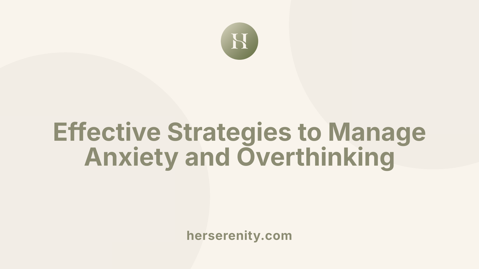 Effective Strategies to Manage Anxiety and Overthinking