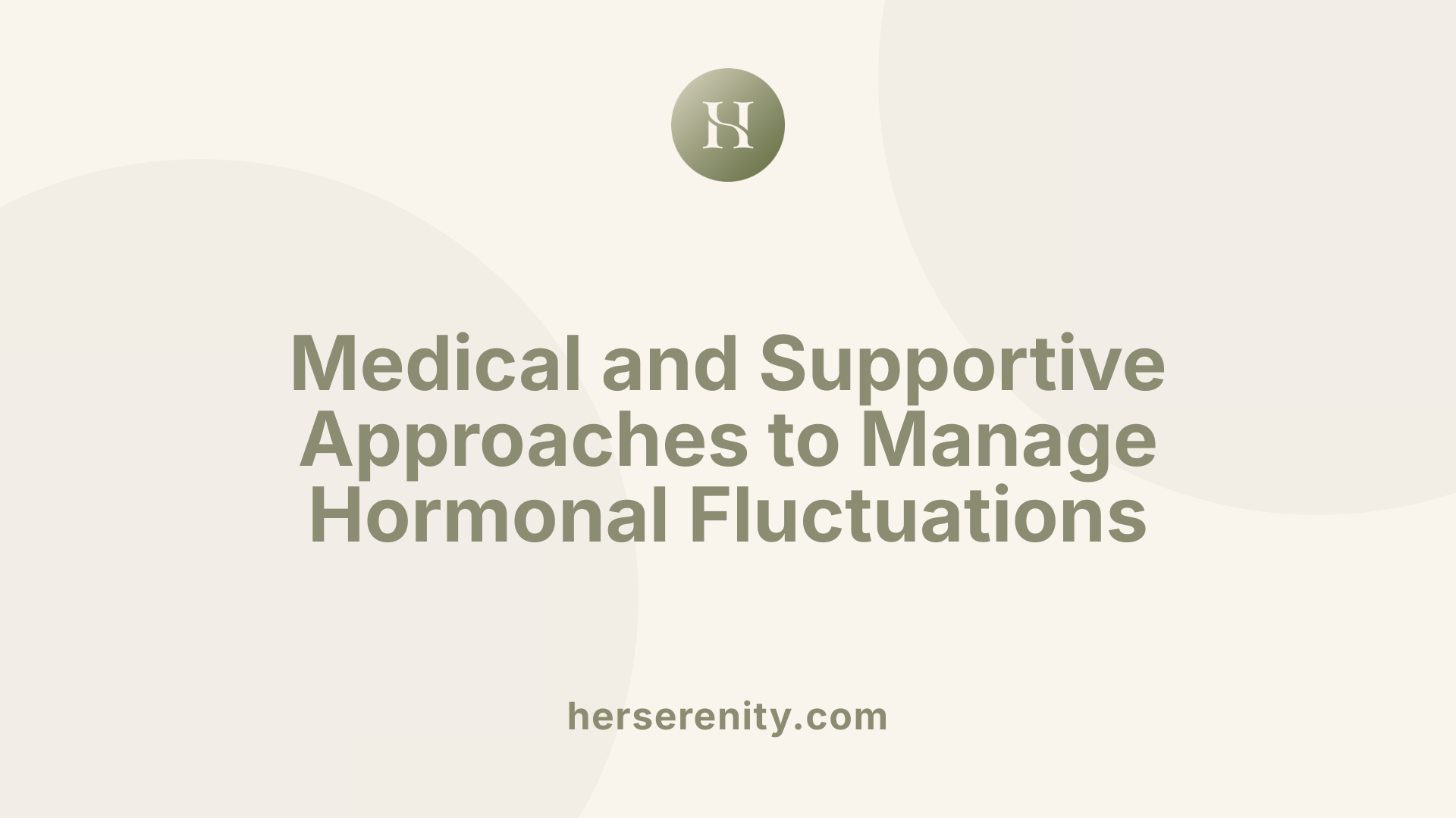 Medical and Supportive Approaches to Manage Hormonal Fluctuations