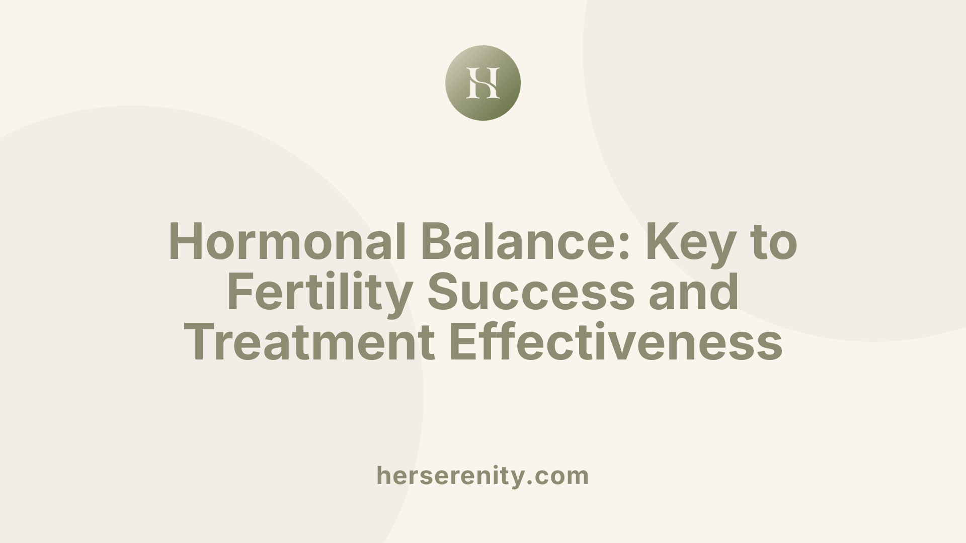 Hormonal Balance: Key to Fertility Success and Treatment Effectiveness