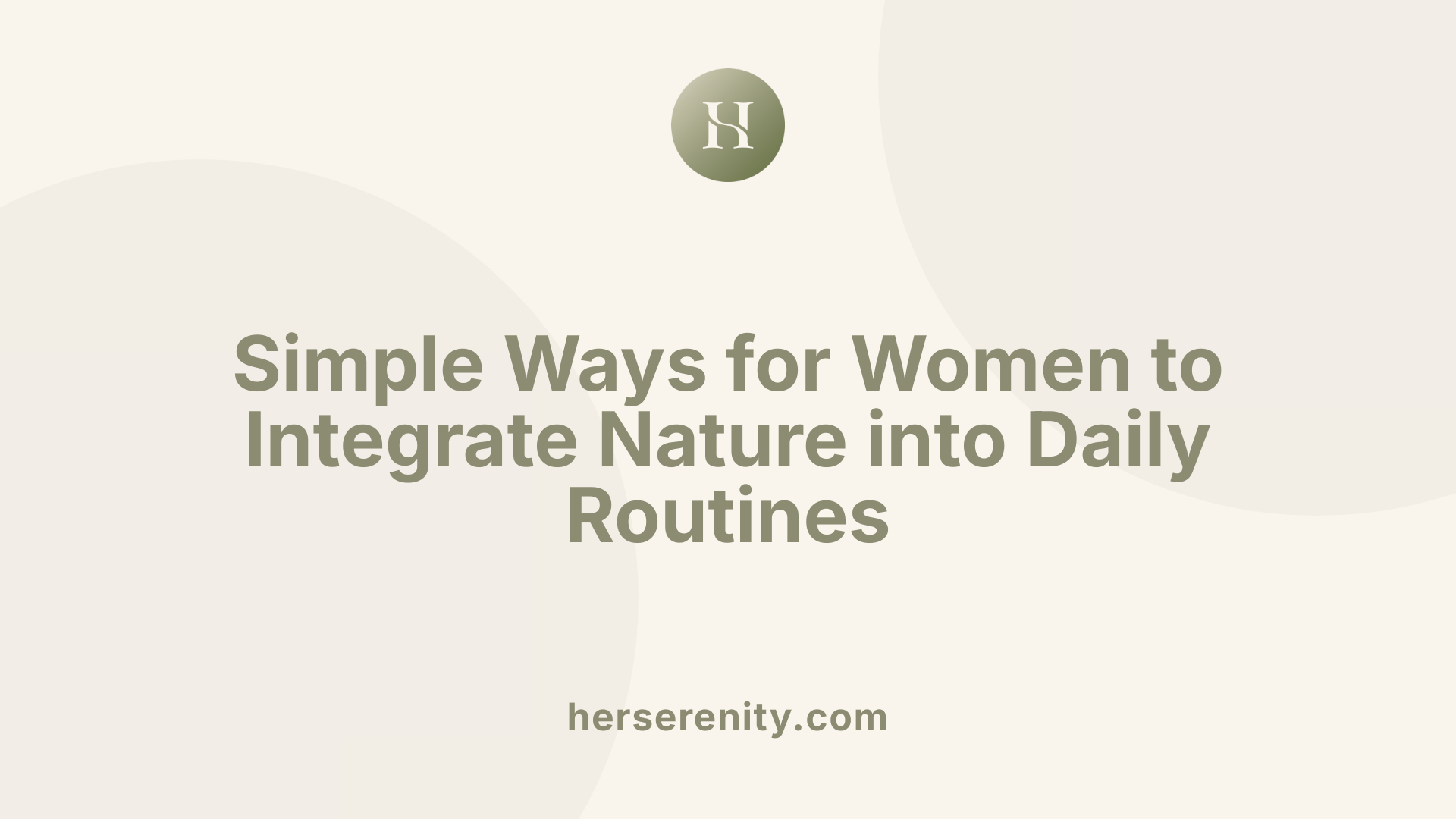Simple Ways for Women to Integrate Nature into Daily Routines