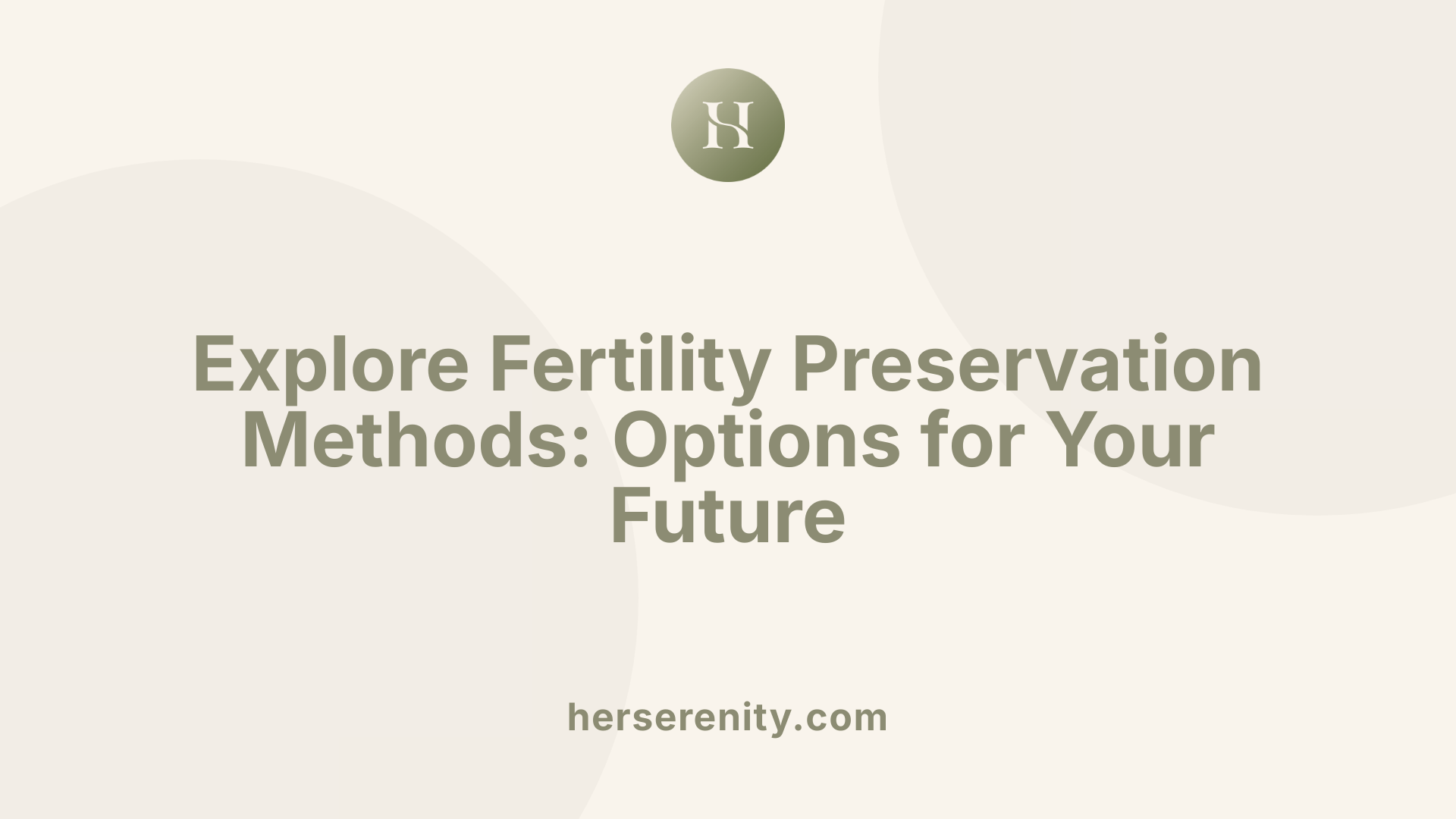 Explore Fertility Preservation Methods: Options for Your Future