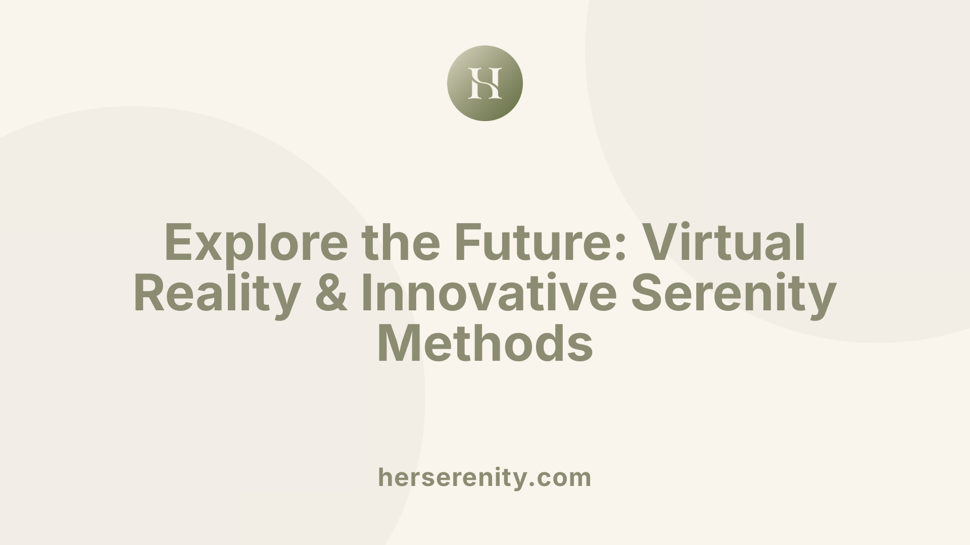 Explore the Future: Virtual Reality &amp; Innovative Serenity Methods