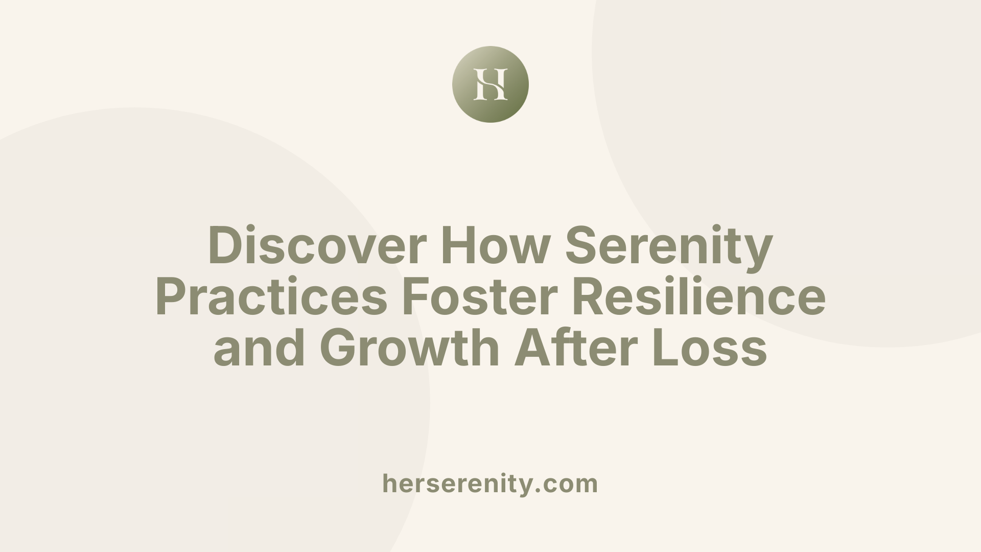 Discover How Serenity Practices Foster Resilience and Growth After Loss