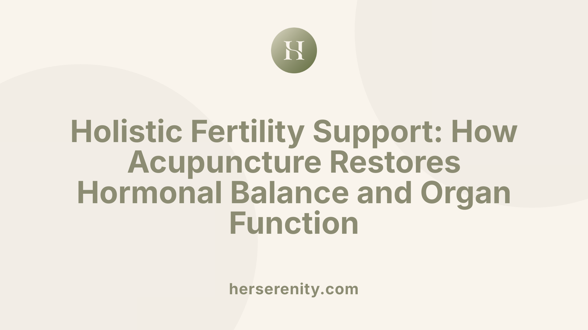 Holistic Fertility Support: How Acupuncture Restores Hormonal Balance and Organ Function