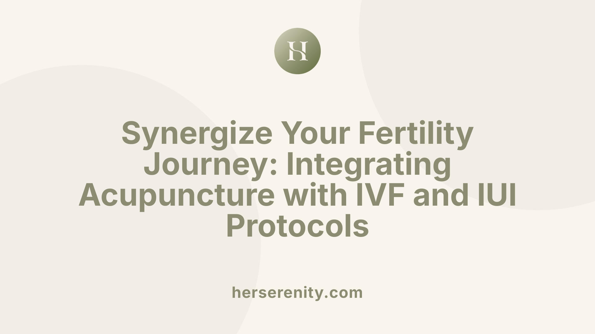 Synergize Your Fertility Journey: Integrating Acupuncture with IVF and IUI Protocols