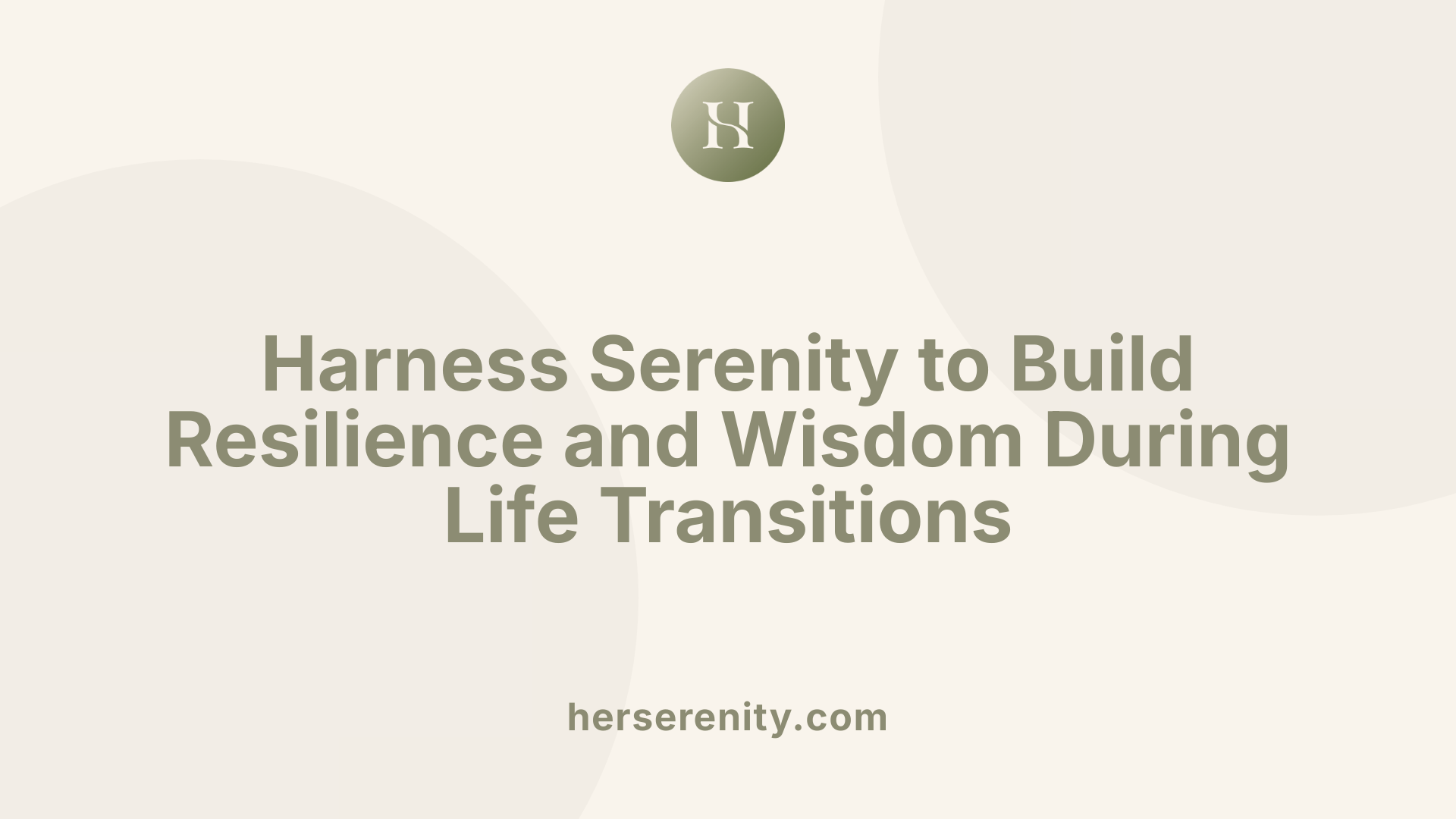 Harness Serenity to Build Resilience and Wisdom During Life Transitions