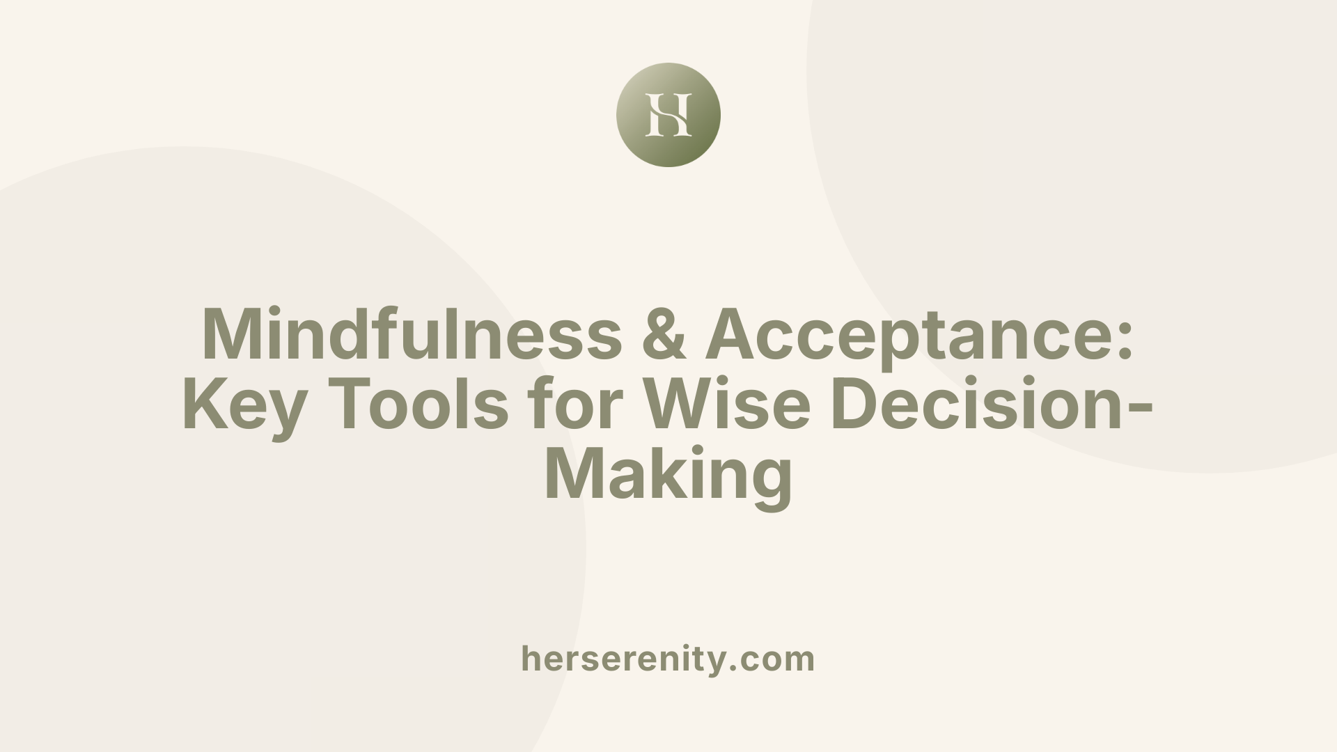 Mindfulness & Acceptance: Key Tools for Wise Decision-Making