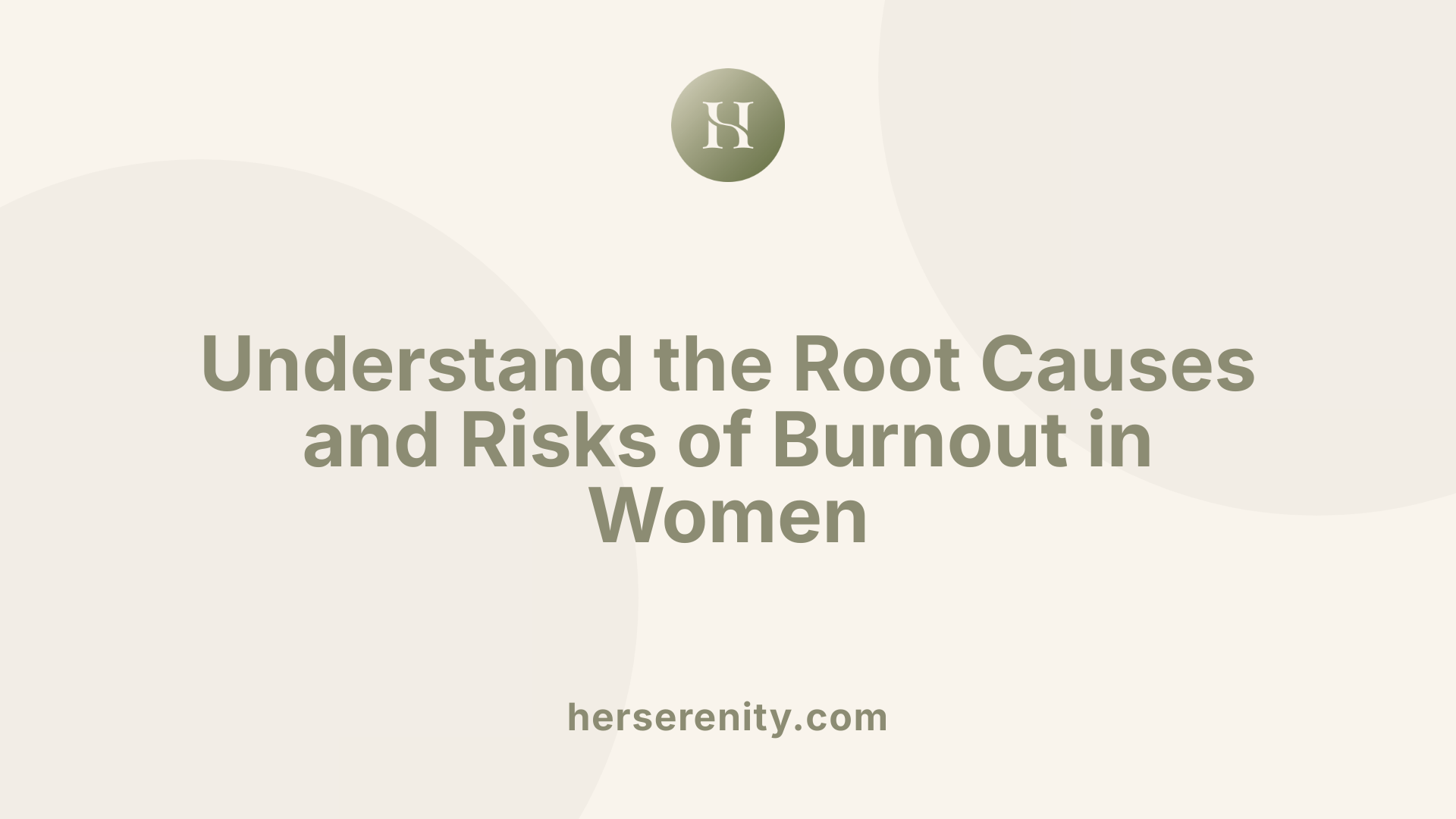 Understand the Root Causes and Risks of Burnout in Women