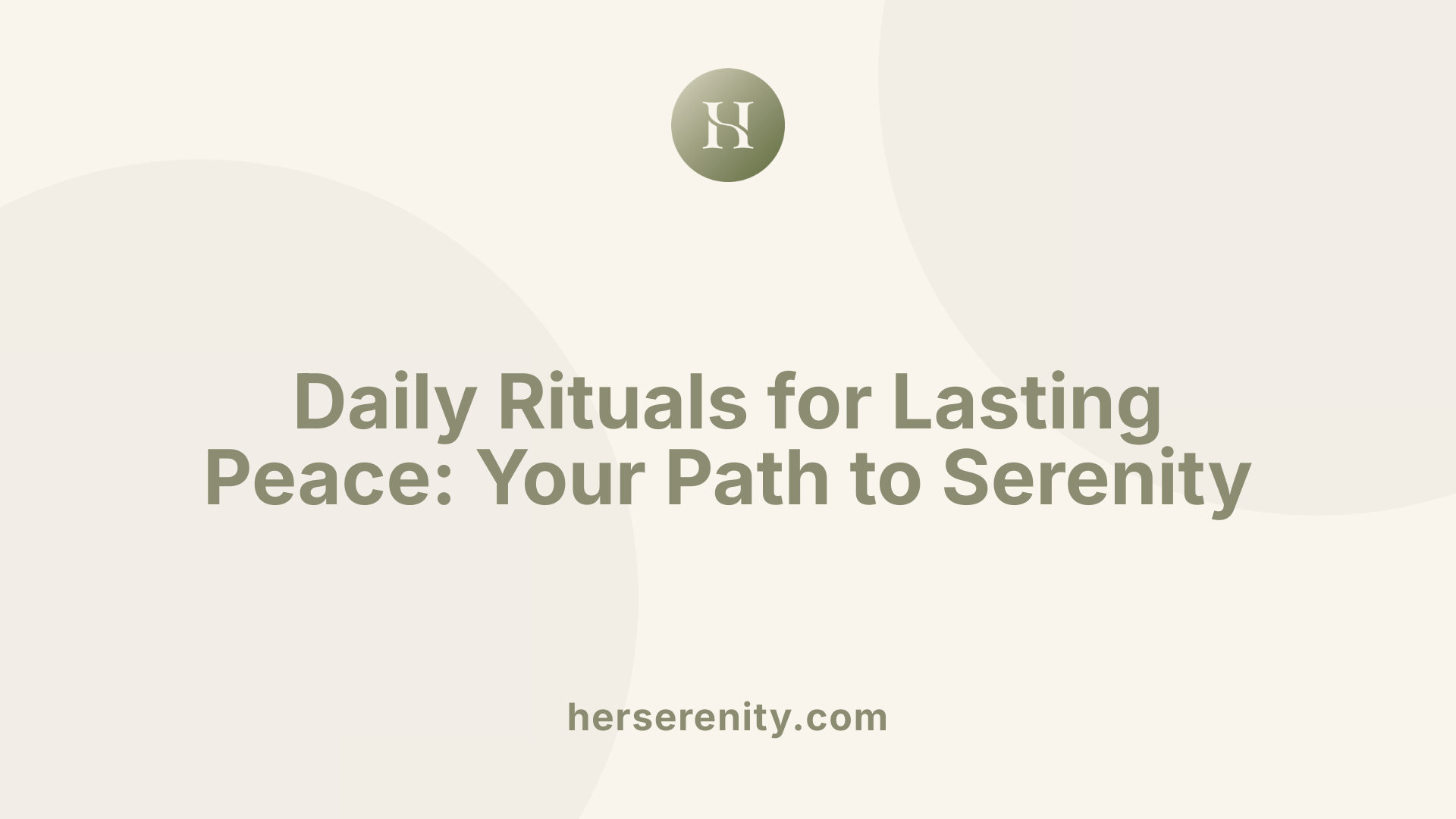 Daily Rituals for Lasting Peace: Your Path to Serenity