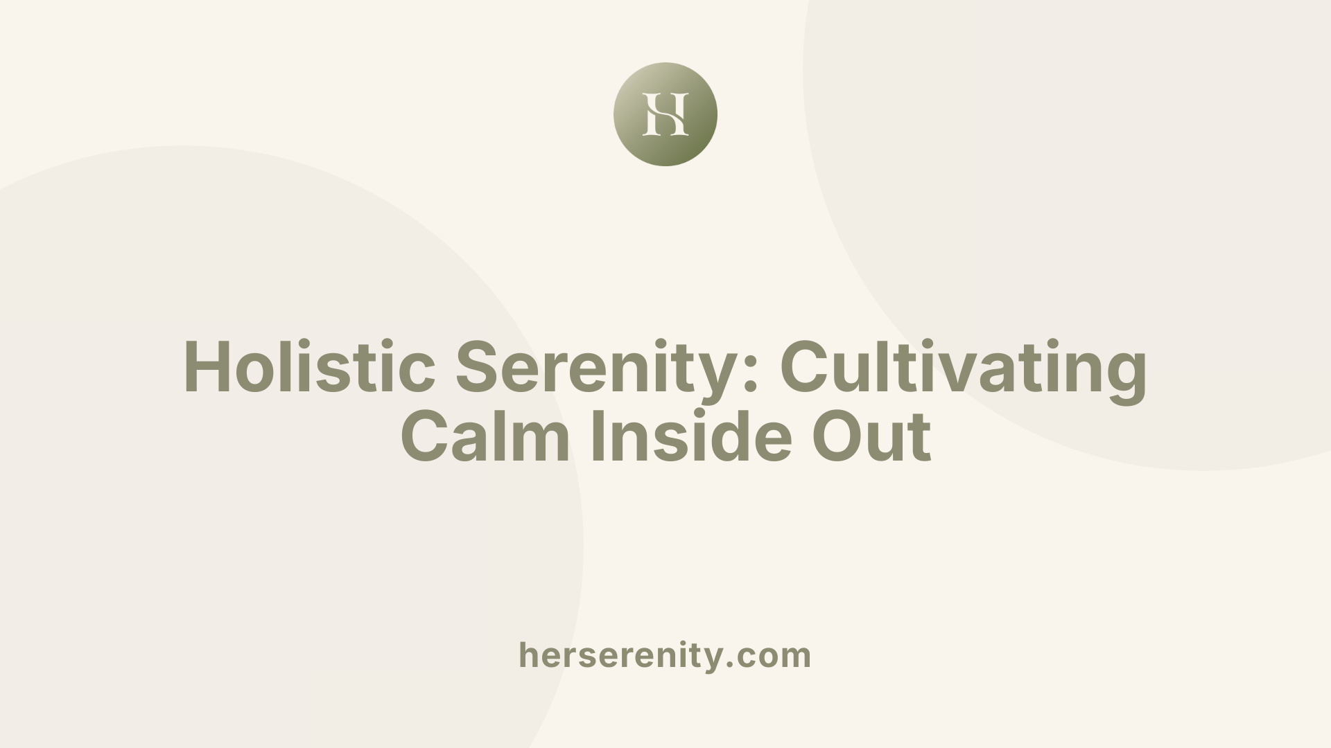 Holistic Serenity: Cultivating Calm Inside Out