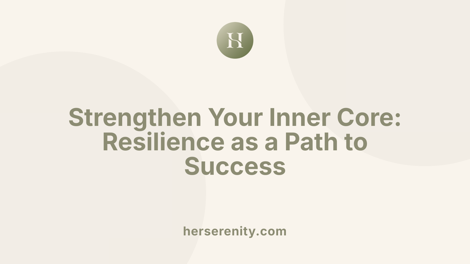 Strengthen Your Inner Core: Resilience as a Path to Success