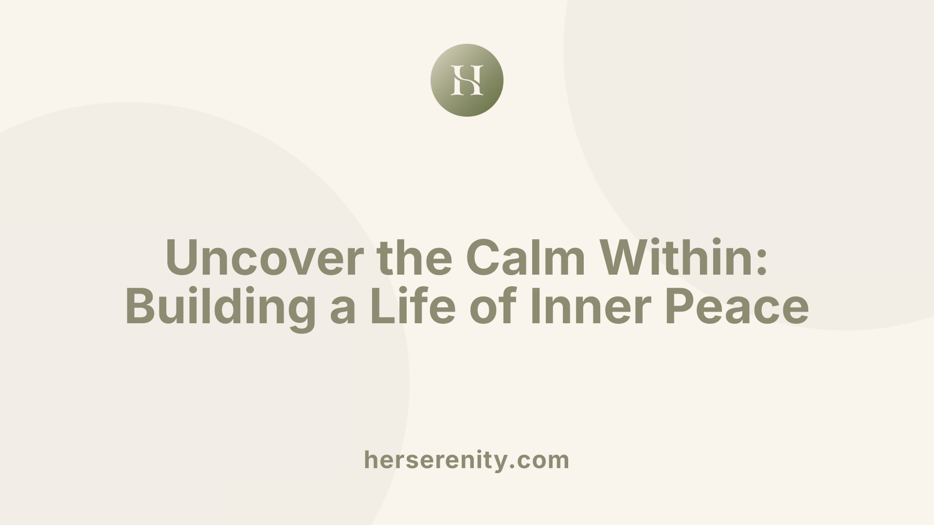 Uncover the Calm Within: Building a Life of Inner Peace