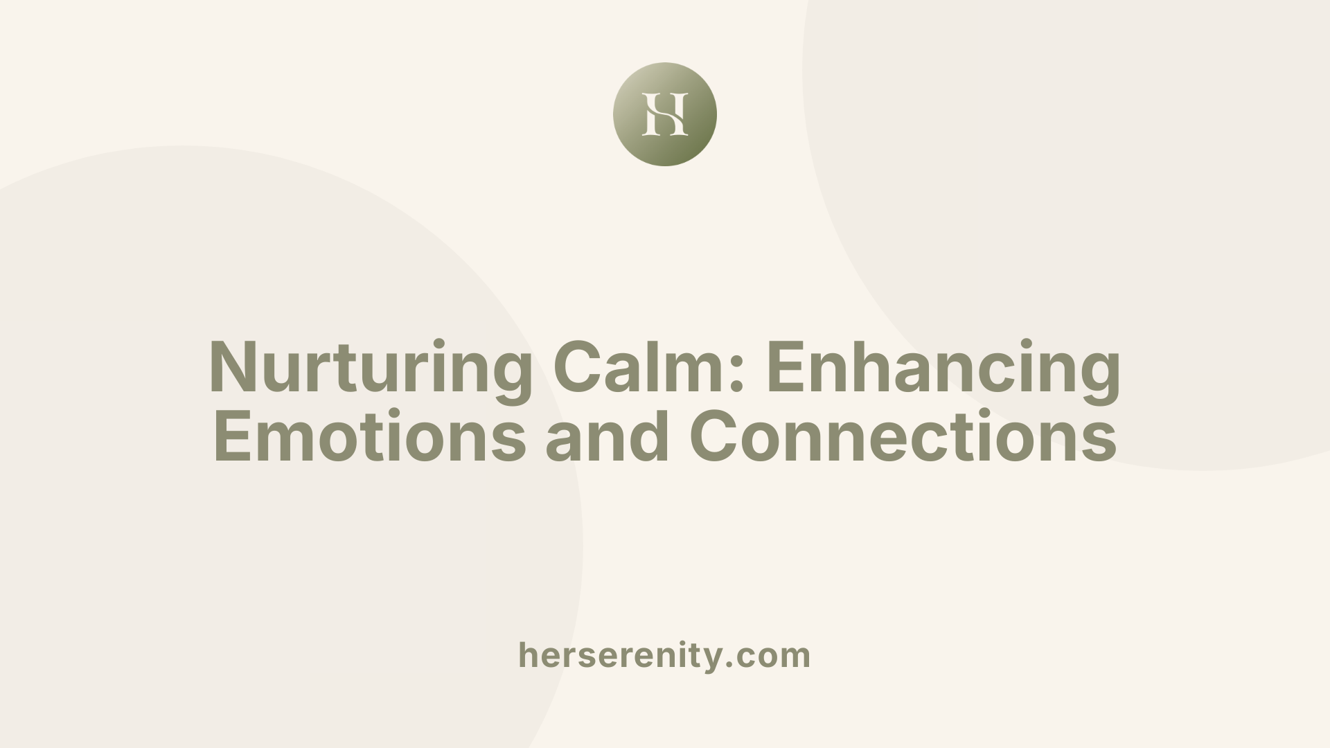 Nurturing Calm: Enhancing Emotions and Connections