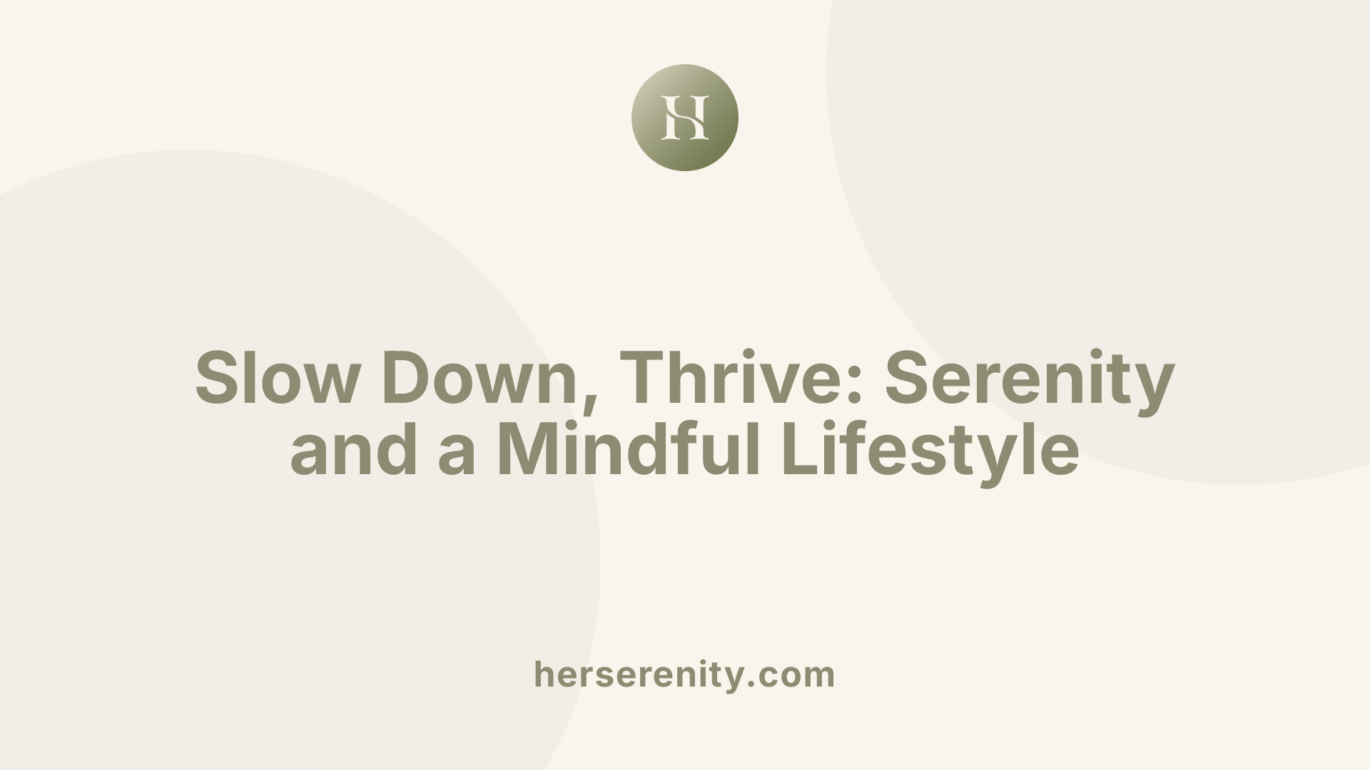 Slow Down, Thrive: Serenity and a Mindful Lifestyle