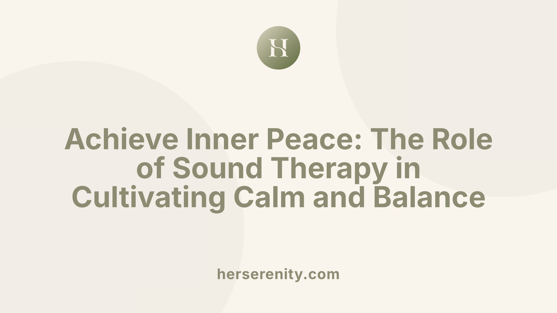 Achieve Inner Peace: The Role of Sound Therapy in Cultivating Calm and Balance